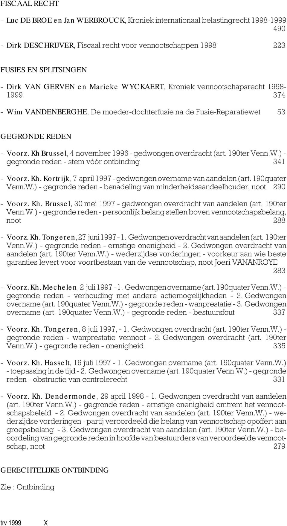 Kh Brussel, 4 november 1996 - gedwongen overdracht (art. 190ter Venn.W.) - gegronde reden - stem vóór ontbinding 341 - Voorz. Kh. Kortrijk, 7 april 1997 - gedwongen overname van aandelen (art.