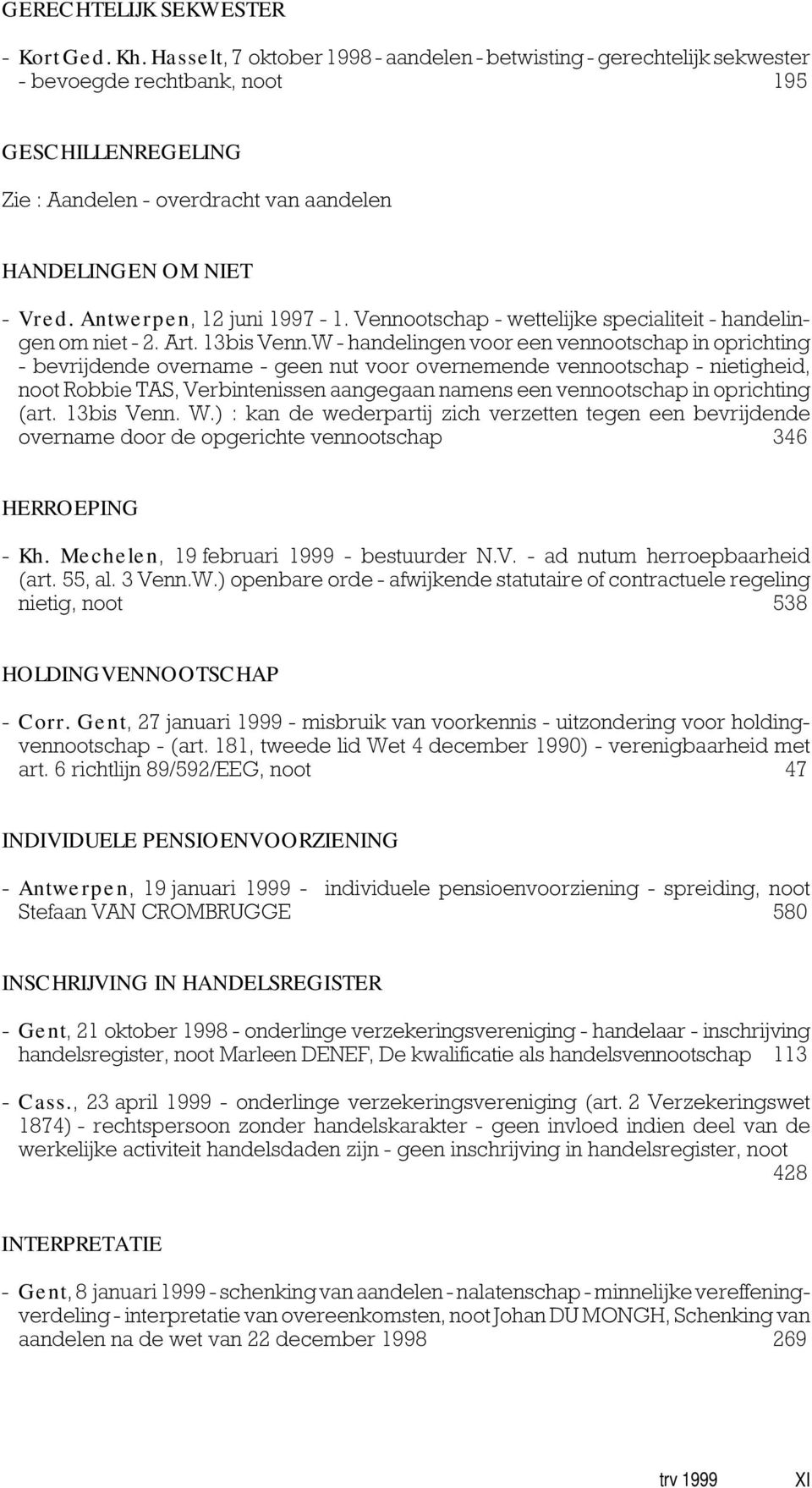 Antwerpen, 12 juni 1997-1. Vennootschap - wettelijke specialiteit - handelingen om niet - 2. Art. 13bis Venn.
