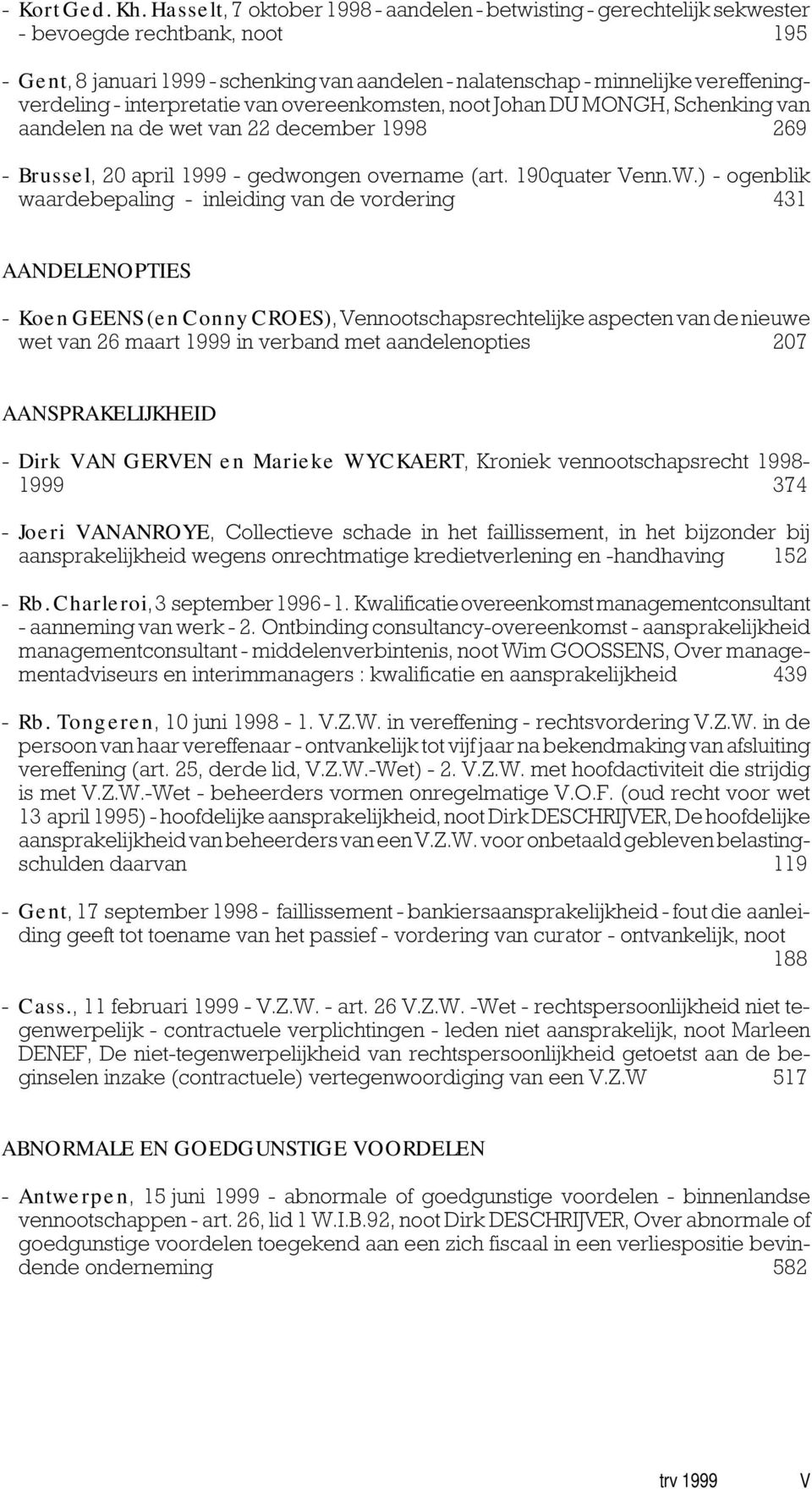 vereffeningverdeling - interpretatie van overeenkomsten, noot Johan DU MONGH, Schenking van aandelen na de wet van 22 december 1998 269 - Brussel, 20 april 1999 - gedwongen overname (art.