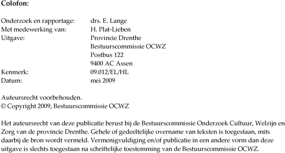 Copyright 2009, Bestuurscommissie OCWZ Het auteursrecht van deze publicatie berust bij de Bestuurscommissie Onderzoek Cultuur, Welzijn en Zorg van de provincie