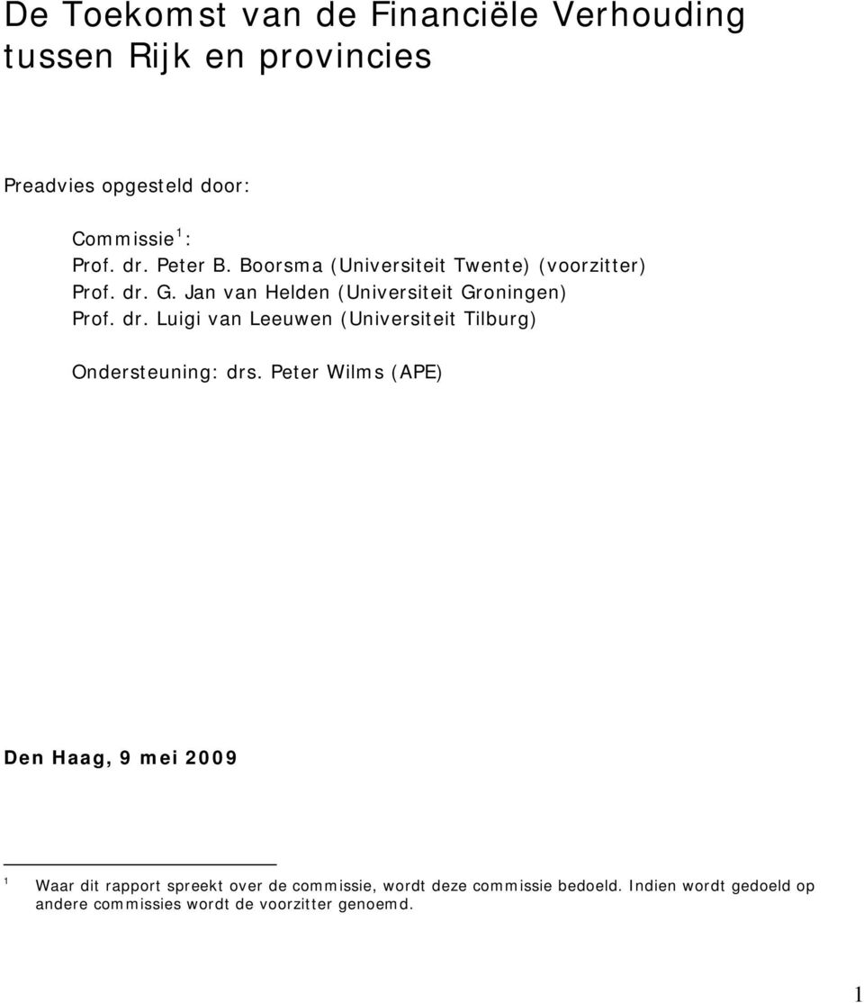 G. Jan van Helden (Universiteit Groningen) Prof. dr. Luigi van Leeuwen (Universiteit Tilburg) Ondersteuning: drs.