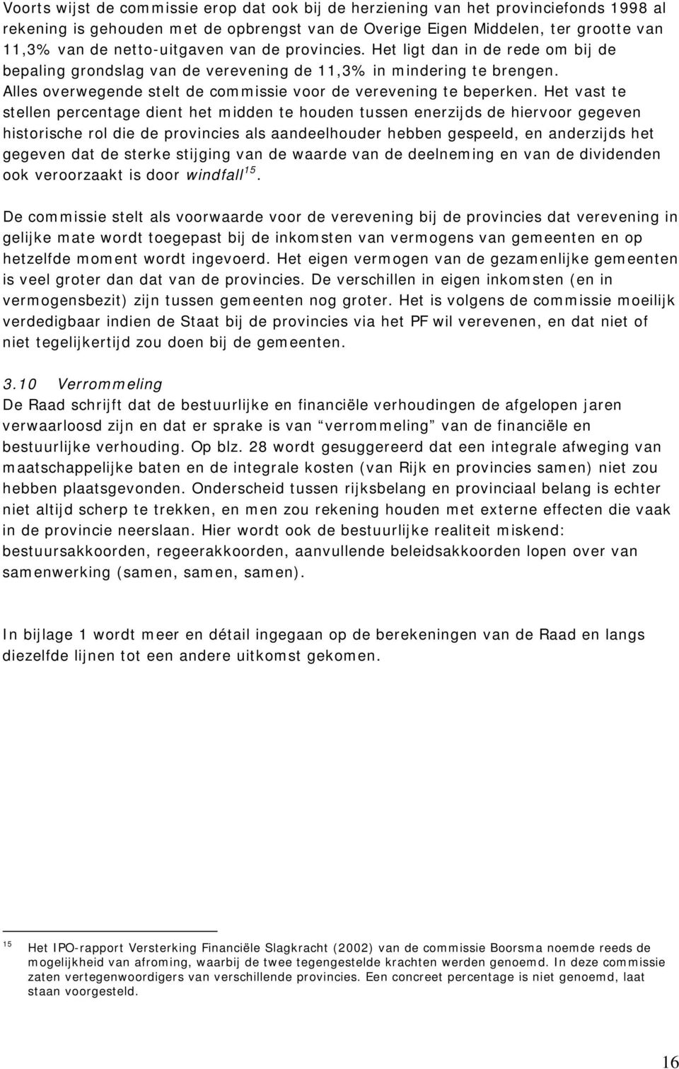 Alles overwegende stelt de commissie voor de verevening te beperken.