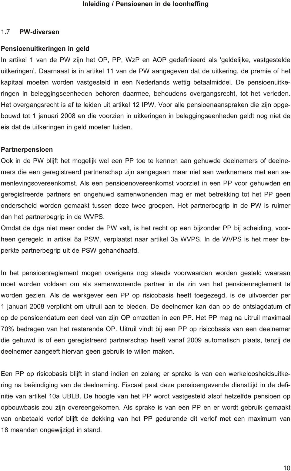 De pen si oen uit ke - ring en in be leg gings een he den be ho ren daar mee, be hou dens over gangs recht, tot het ver le den. Het over gangs recht is af te lei den uit ar ti kel 12 IPW.