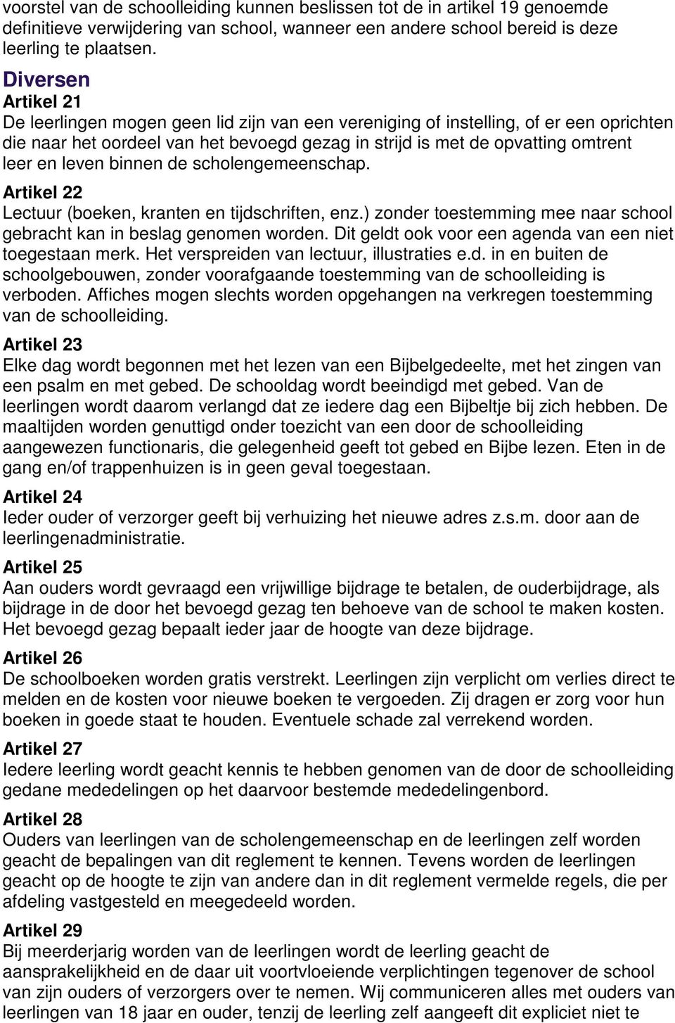 leven binnen de scholengemeenschap. Artikel 22 Lectuur (boeken, kranten en tijdschriften, enz.) zonder toestemming mee naar school gebracht kan in beslag genomen worden.