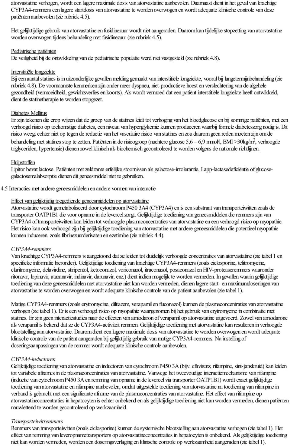 5). Het gelijktijdige gebruik van atorvastatine en fusidinezuur wordt niet aangeraden.