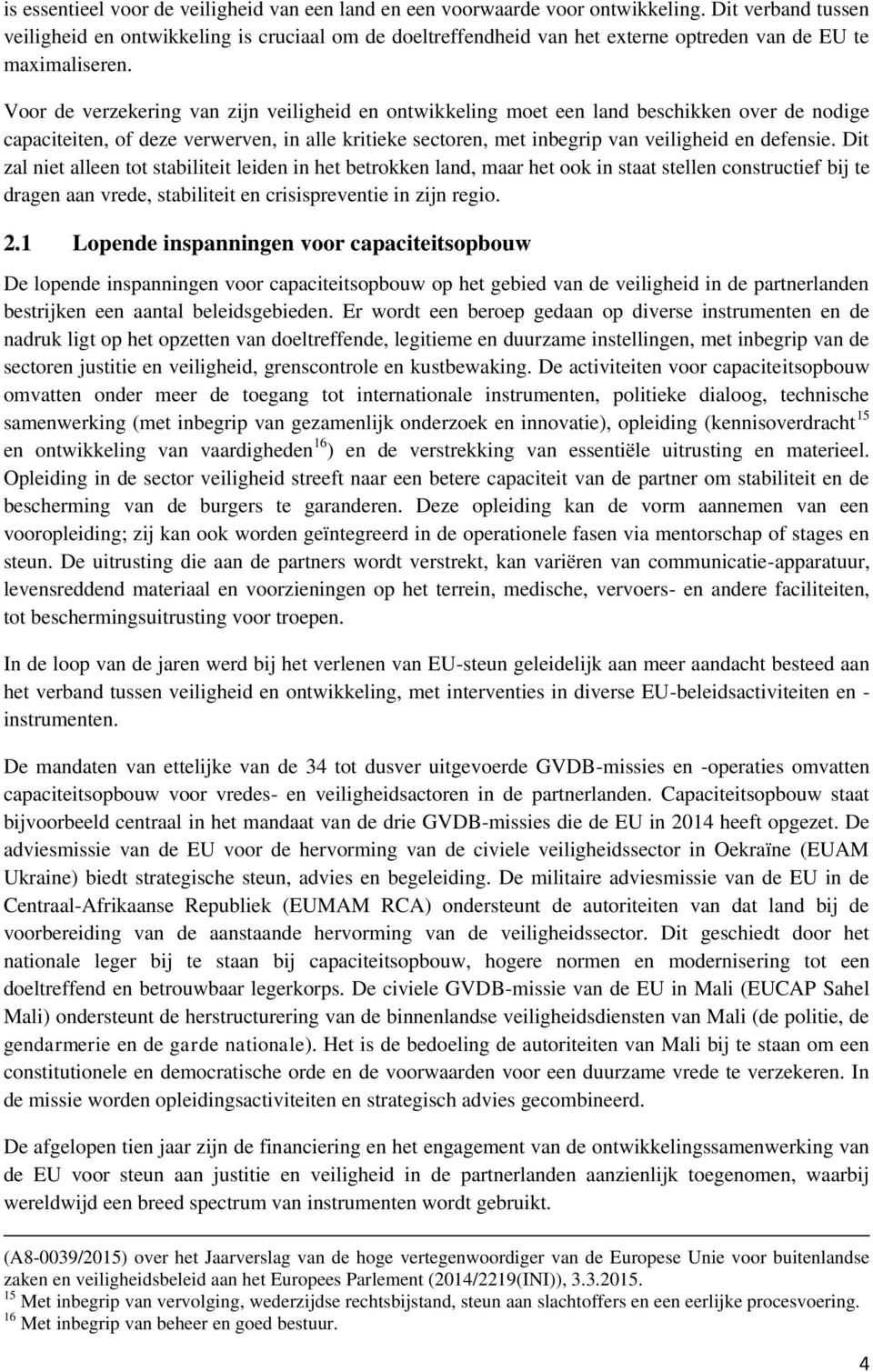 Voor de verzekering van zijn veiligheid en ontwikkeling moet een land beschikken over de nodige capaciteiten, of deze verwerven, in alle kritieke sectoren, met inbegrip van veiligheid en defensie.