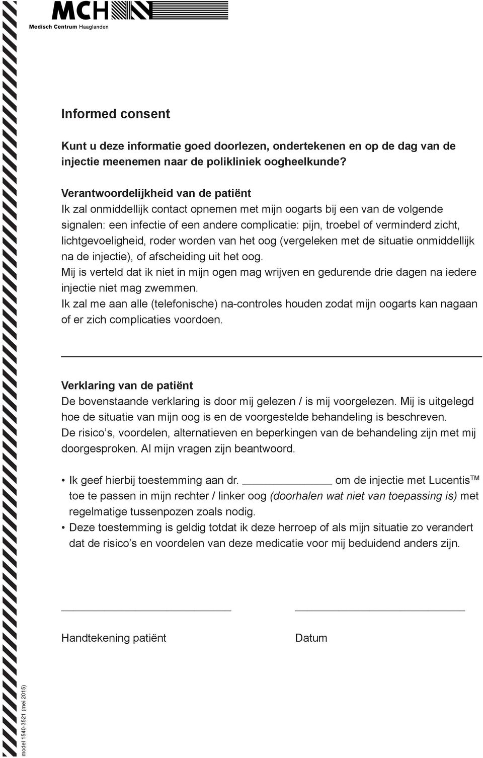 lichtgevoeligheid, roder worden van het oog (vergeleken met de situatie onmiddellijk na de injectie), of afscheiding uit het oog.