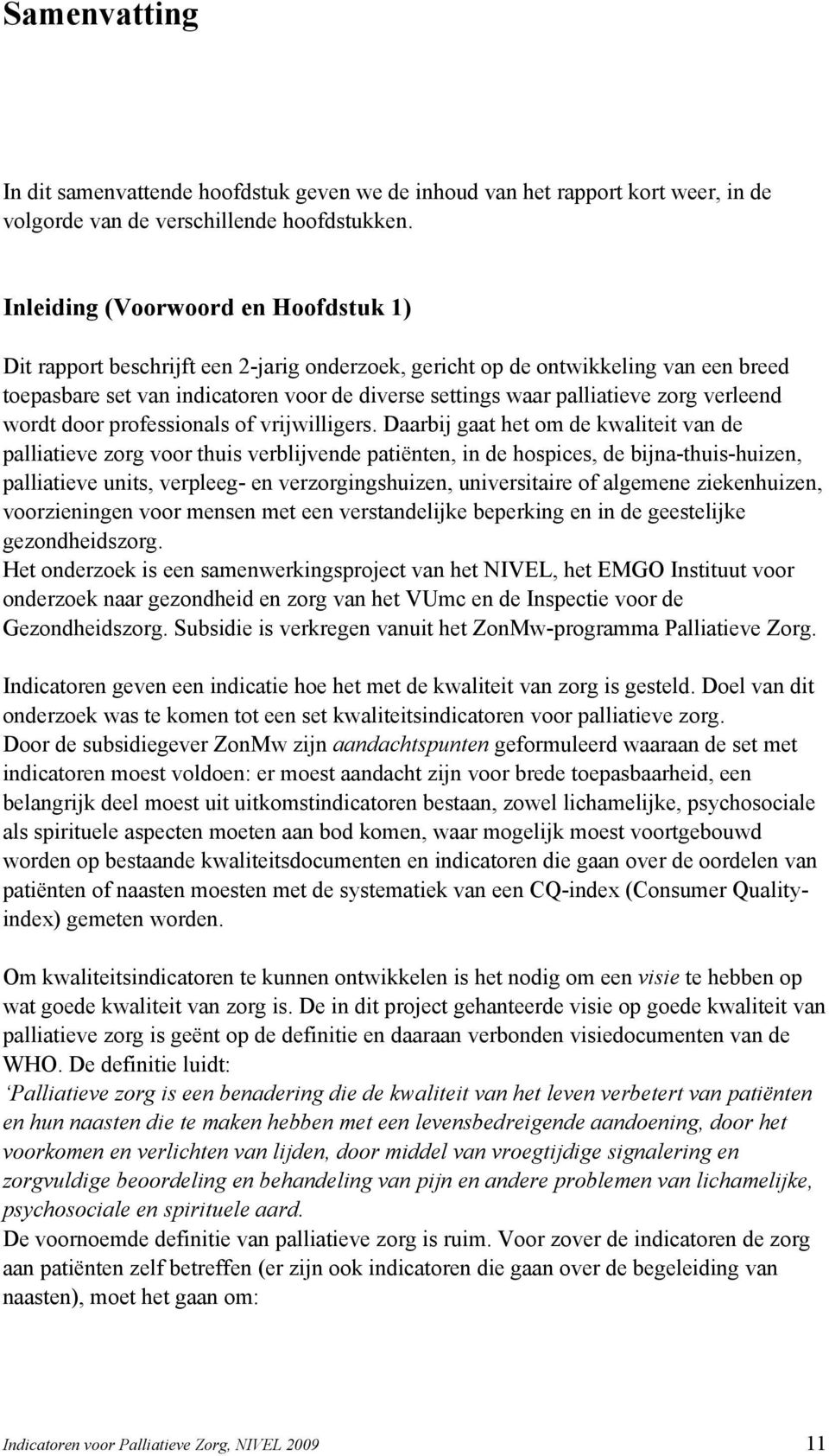 zorg verleend wordt door professionals of vrijwilligers.