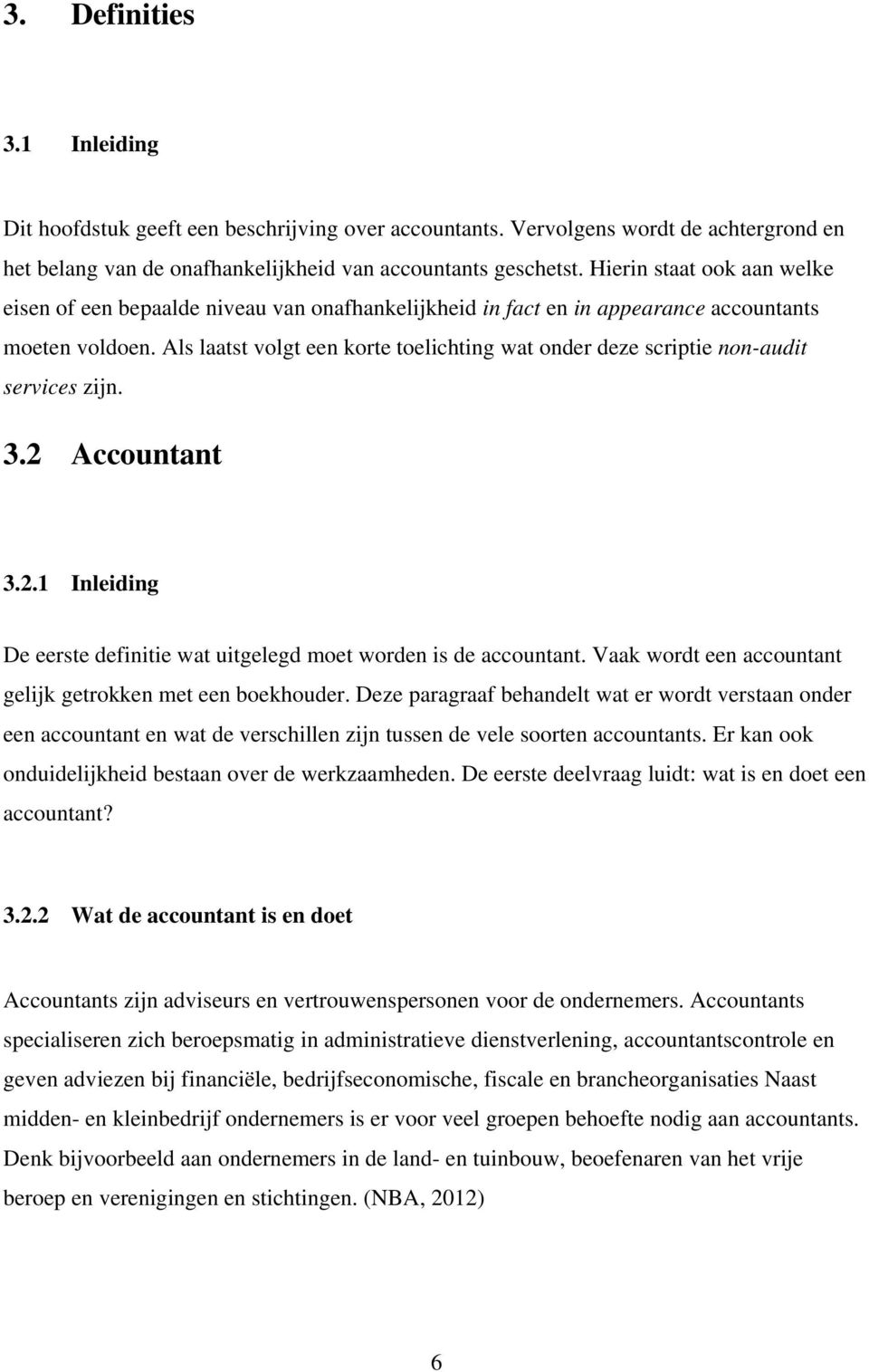 Als laatst volgt een korte toelichting wat onder deze scriptie non-audit services zijn. 3.2 Accountant 3.2.1 Inleiding De eerste definitie wat uitgelegd moet worden is de accountant.