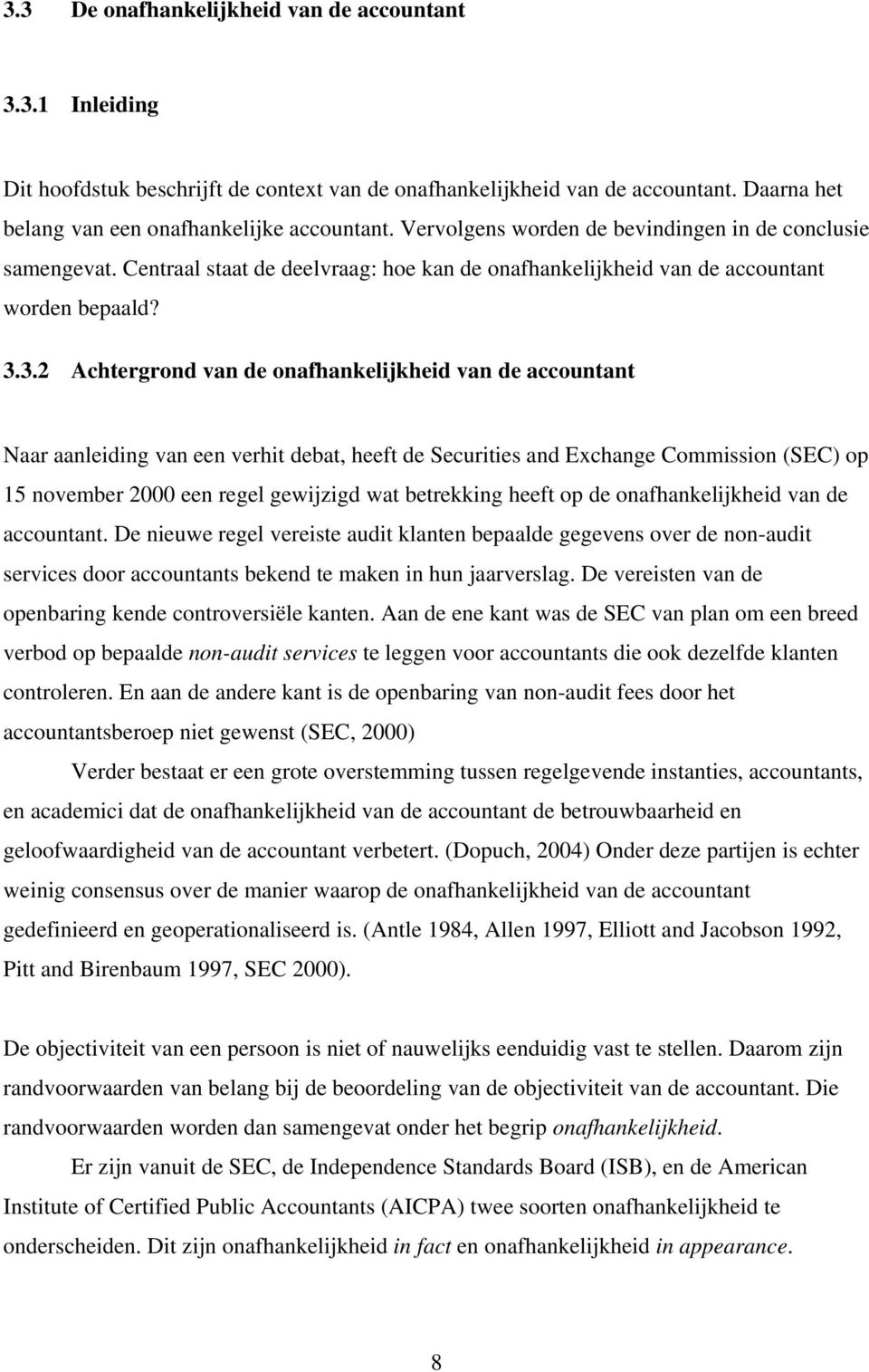 3.2 Achtergrond van de onafhankelijkheid van de accountant Naar aanleiding van een verhit debat, heeft de Securities and Exchange Commission (SEC) op 15 november 2000 een regel gewijzigd wat