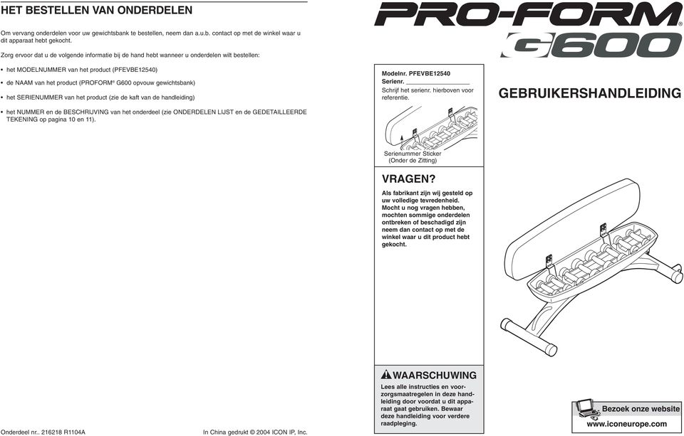 SERIENUMMER van het product (zie de kaft van de handleiding) het NUMMER en de BESCHRIJVING van het onderdeel (zie ONDERDELEN LIJST en de GEDETAILLEERDE TEKENING op pagina 0 en ). Modelnr.