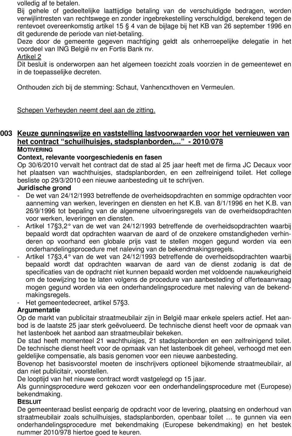 overeenkomstig artikel 15 4 van de bijlage bij het KB van 26 september 1996 en dit gedurende de periode van niet-betaling.