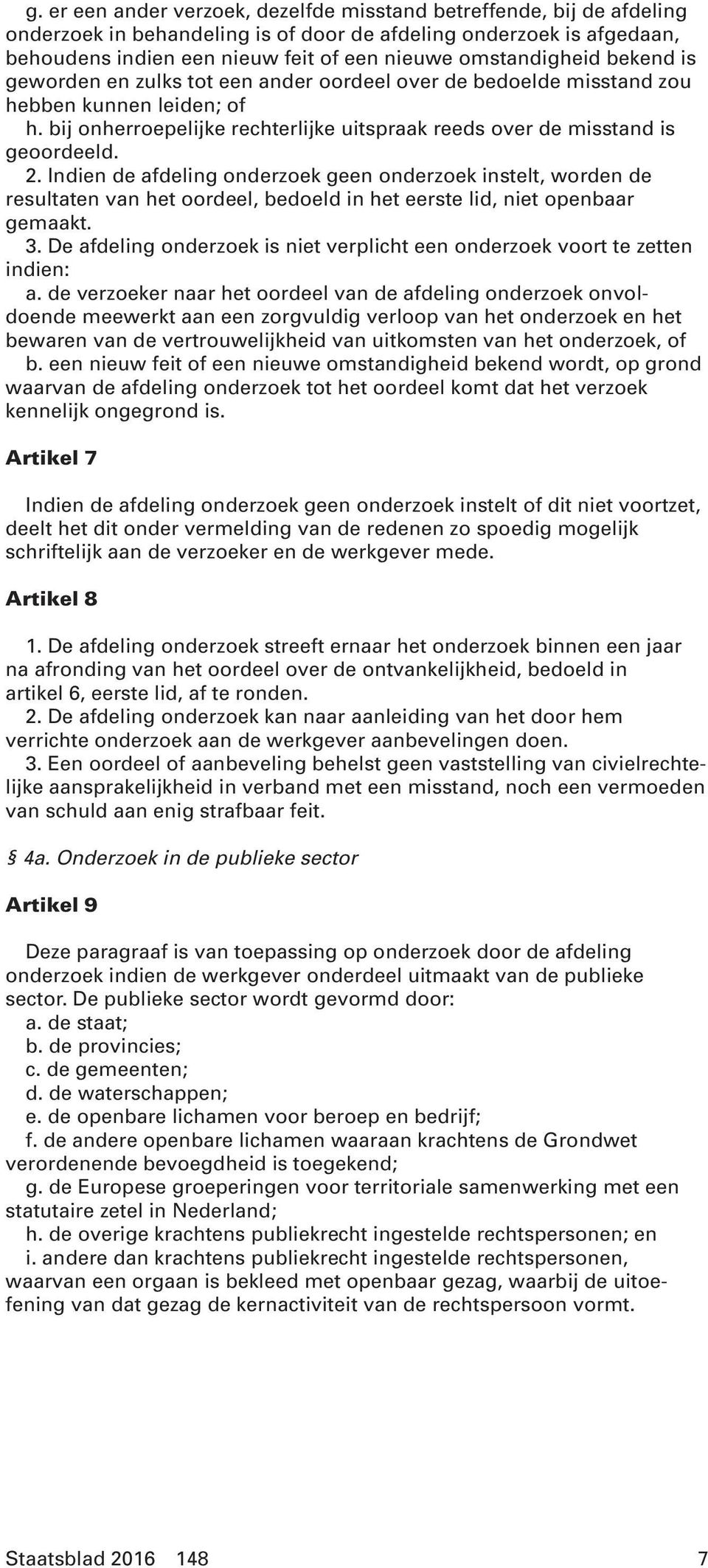 bij onherroepelijke rechterlijke uitspraak reeds over de misstand is geoordeeld. 2.