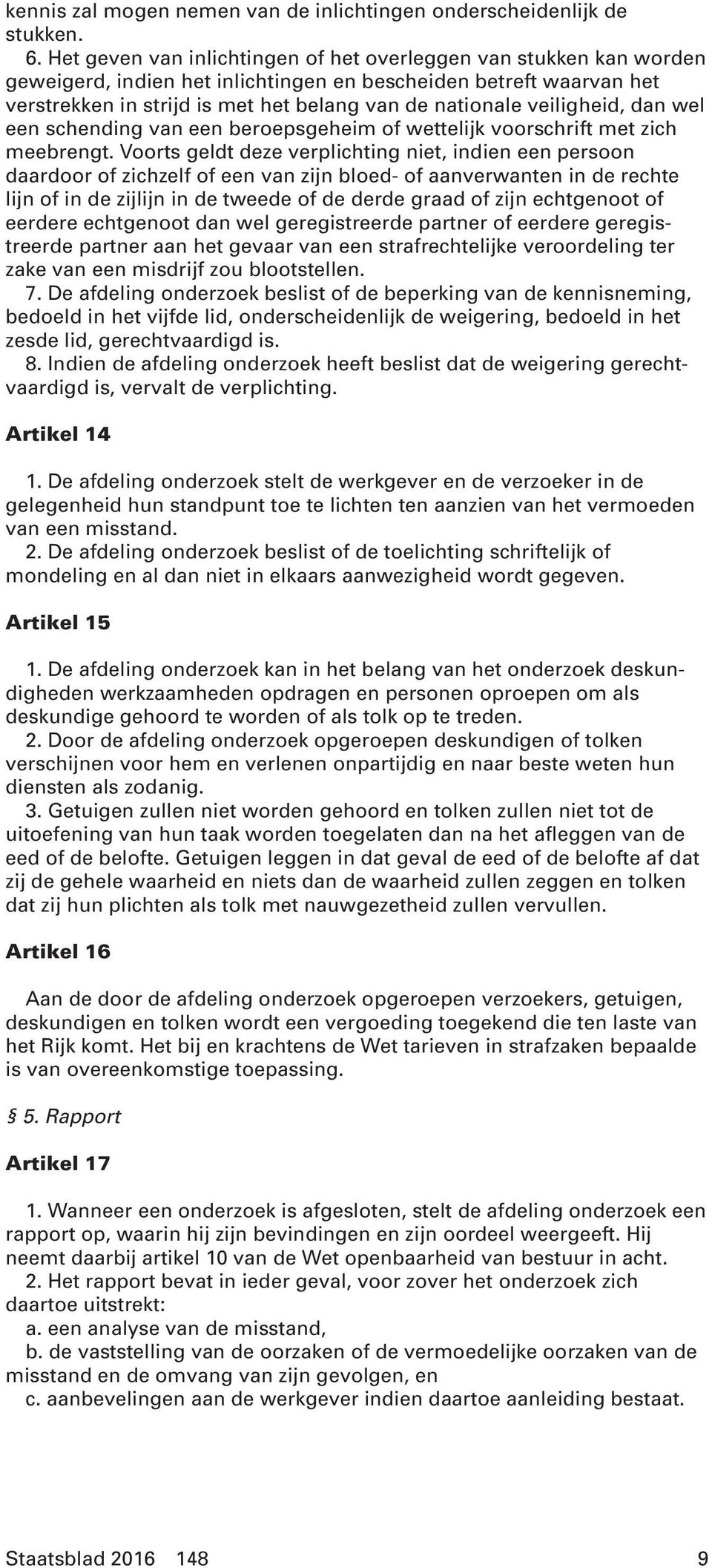 veiligheid, dan wel een schending van een beroepsgeheim of wettelijk voorschrift met zich meebrengt.