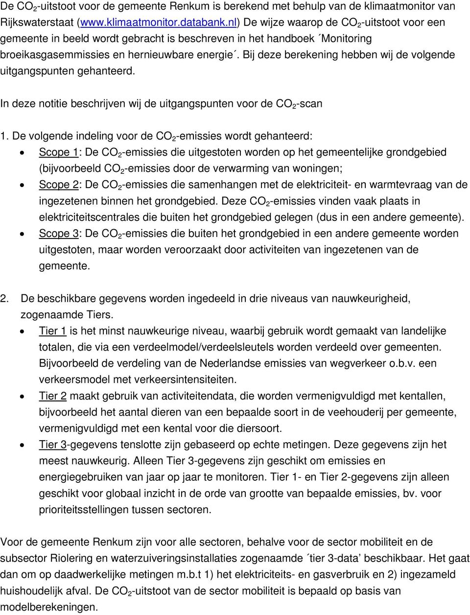 Bij deze berekening hebben wij de volgende uitgangspunten gehanteerd. In deze notitie beschrijven wij de uitgangspunten voor de CO 2 -scan 1.