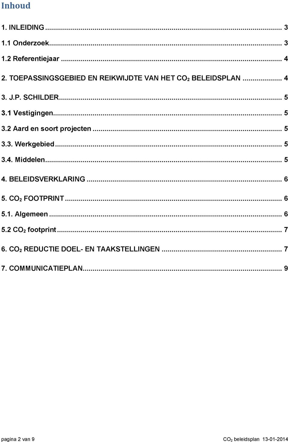 .. 5 3.3. Werkgebied... 5 3.4. Middelen... 5 4. BELEIDSVERKLARING... 6 5. CO 2 FOOTPRINT... 6 5.1. Algemeen... 6 5.2 CO 2 footprint.