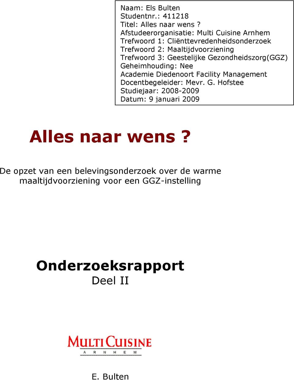 Trefwoord 3: Geestelijke Gezondheidszorg(GGZ) Geheimhouding: Nee Academie Diedenoort Facility Management Docentbegeleider: