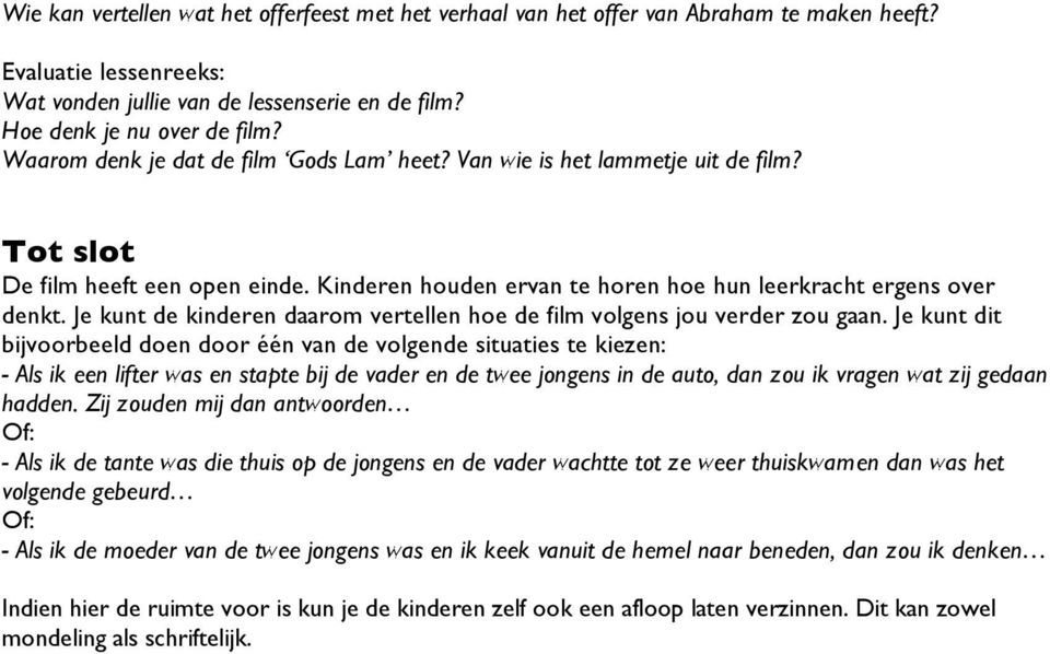 Je kunt de kinderen daarom vertellen hoe de film volgens jou verder zou gaan.