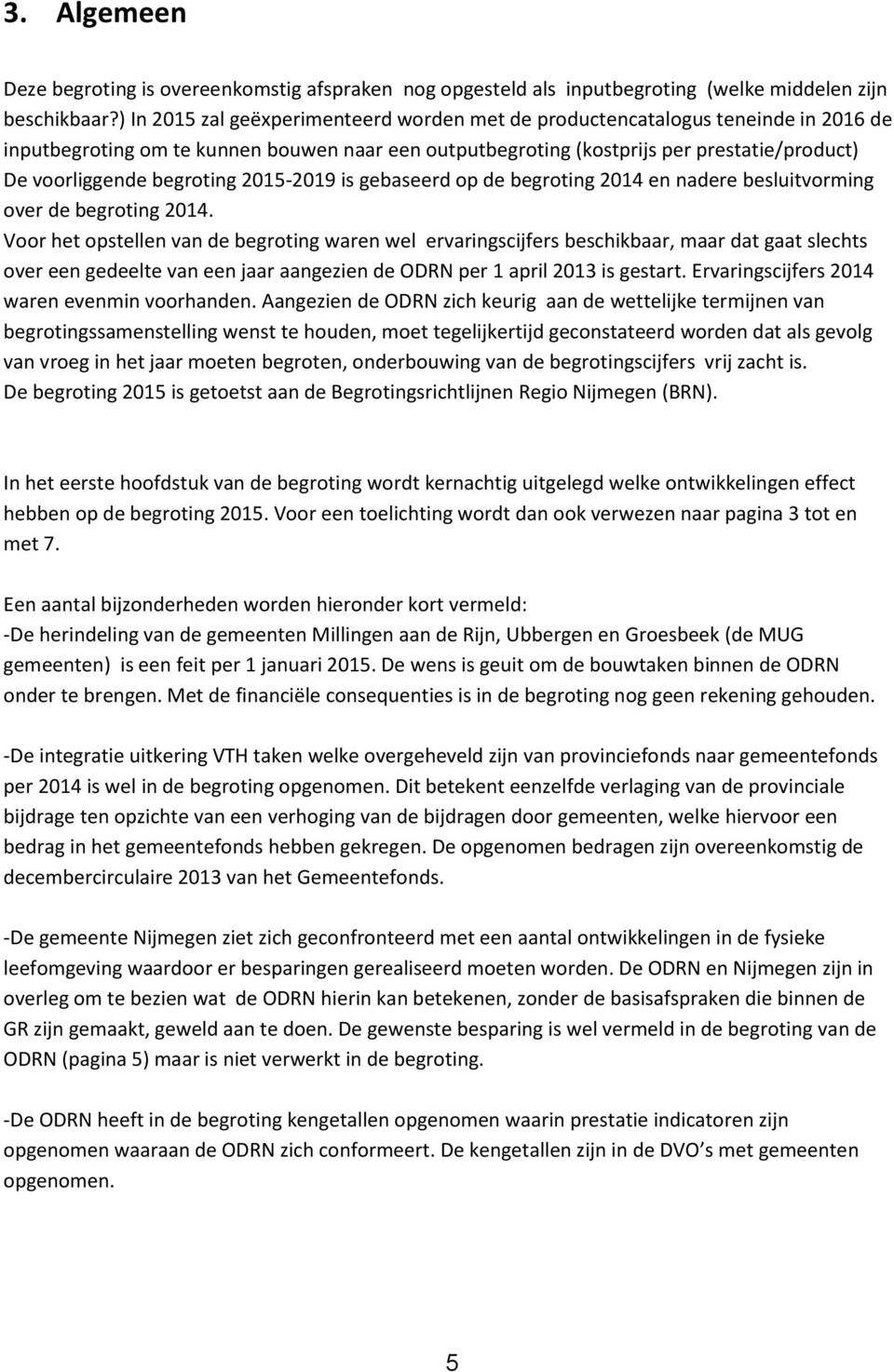 begroting 2015-2019 is gebaseerd op de begroting 2014 en nadere besluitvorming over de begroting 2014.