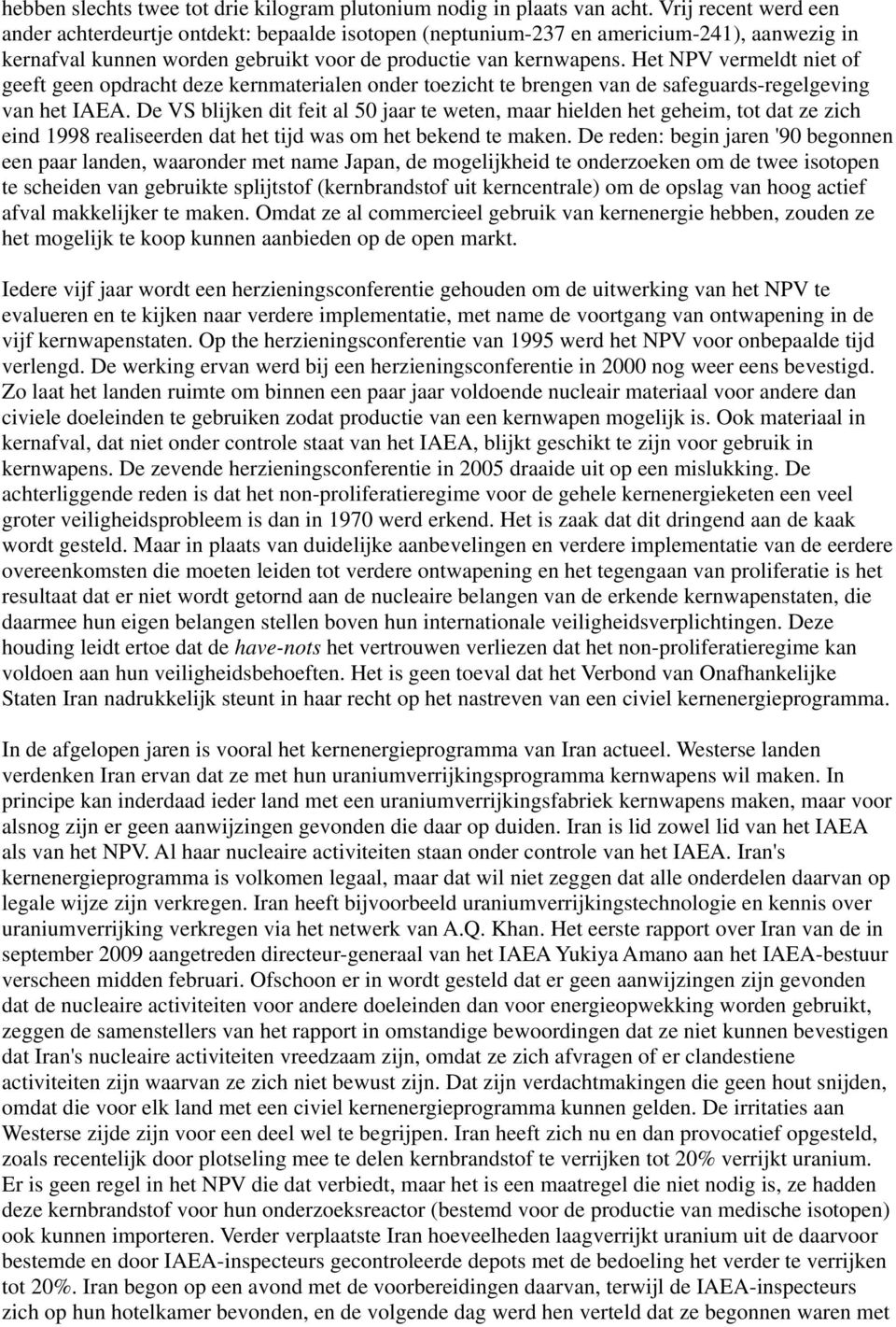 Het NPV vermeldt niet of geeft geen opdracht deze kernmaterialen onder toezicht te brengen van de safeguards-regelgeving van het IAEA.