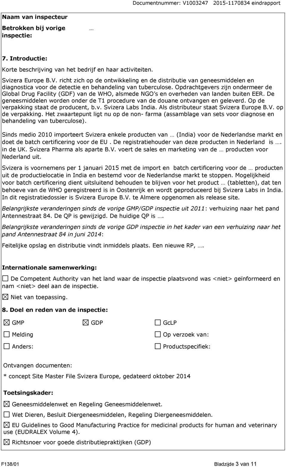 Opdrachtgevers zijn ondermeer de Global Drug Facility (GDF) van de WHO, alsmede NGO s en overheden van landen buiten EER.