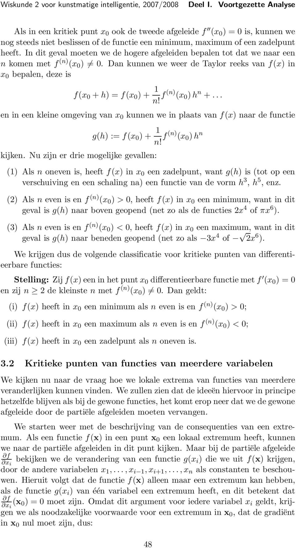 Dan kunnen we weer de Taylor reeks van f(x) in x 0 bepalen, deze is f(x 0 + h) = f(x 0 ) + 1 n! f (n) (x 0 ) h n +.