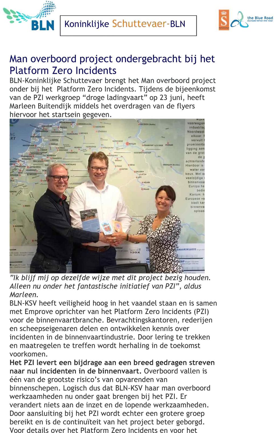 Tijdens de bijeenkomst van de PZI werkgroep "droge ladingvaart" op 23 juni, heeft Marleen Buitendijk middels het overdragen van de flyers hiervoor het startsein Korlom: h Europese v~ bledl kar