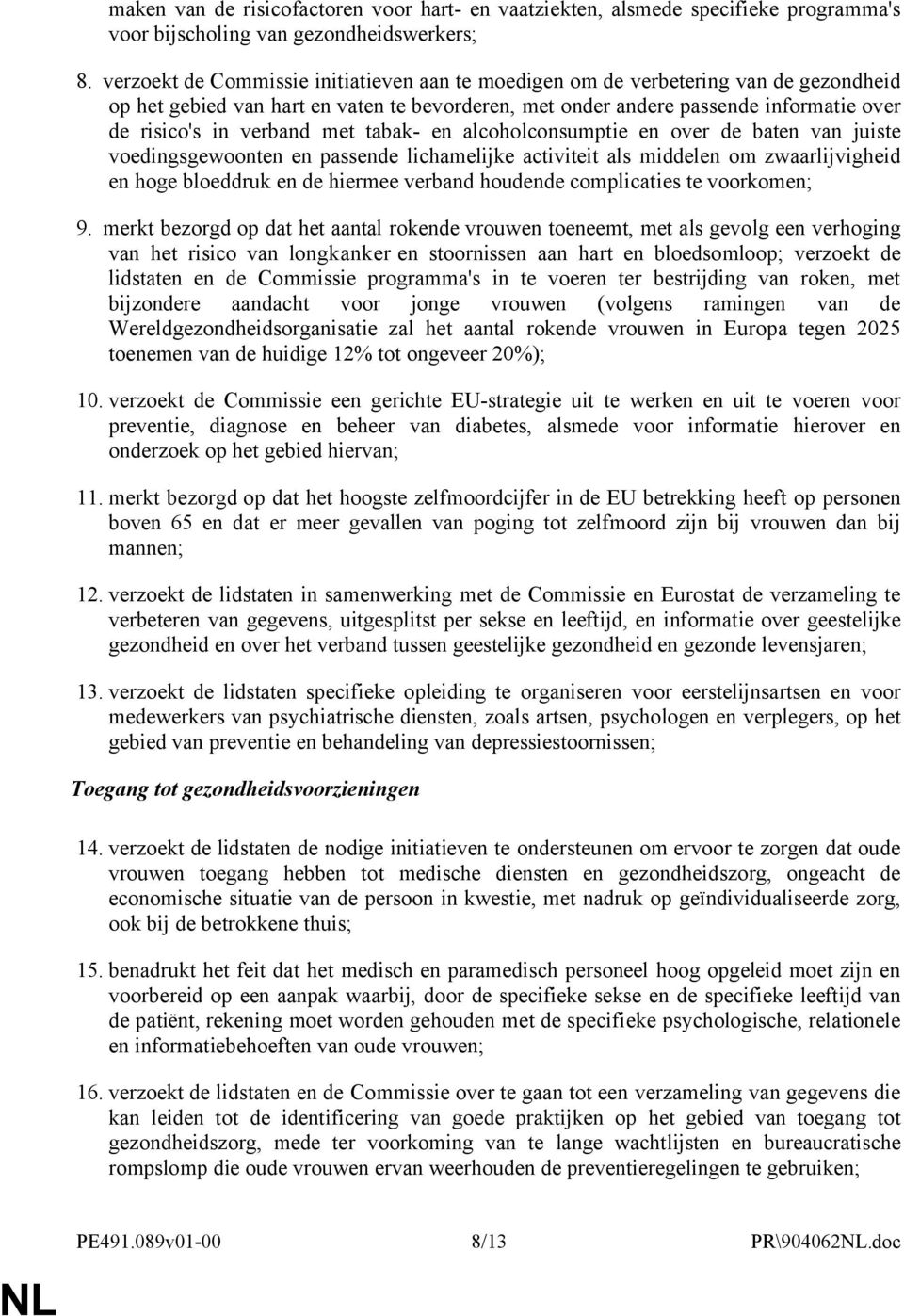 met tabak- en alcoholconsumptie en over de baten van juiste voedingsgewoonten en passende lichamelijke activiteit als middelen om zwaarlijvigheid en hoge bloeddruk en de hiermee verband houdende