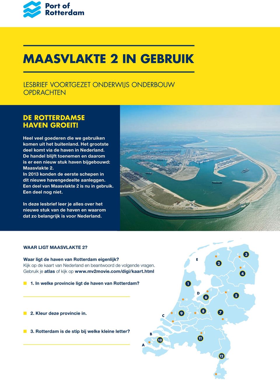 In 2013 konden de eerste schepen in dit nieuwe havengedeelte aanleggen. Een deel van Maasvlakte 2 is nu in gebruik. Een deel nog niet.
