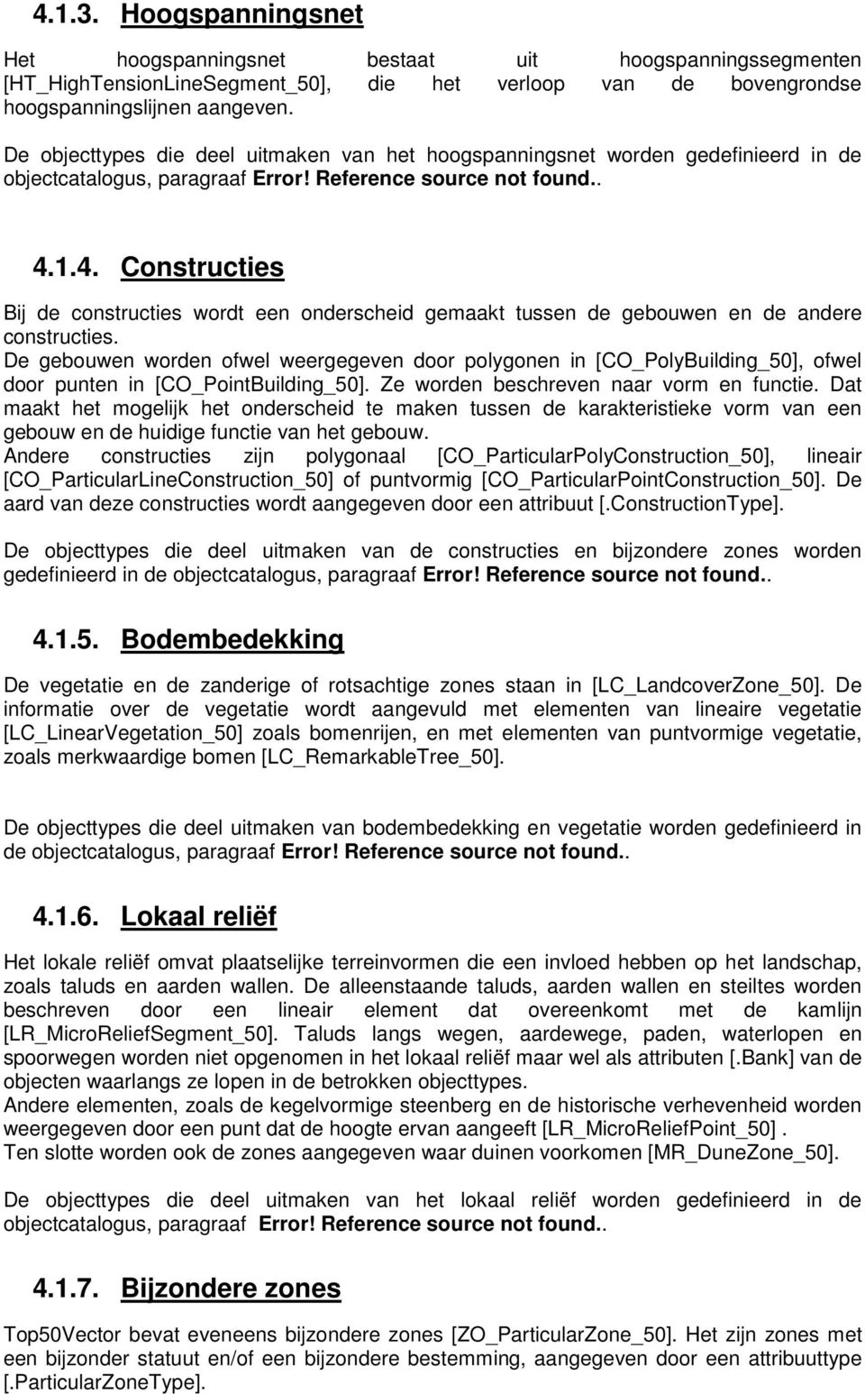 1.4. Constructies Bij de constructies wordt een onderscheid gemaakt tussen de gebouwen en de andere constructies.