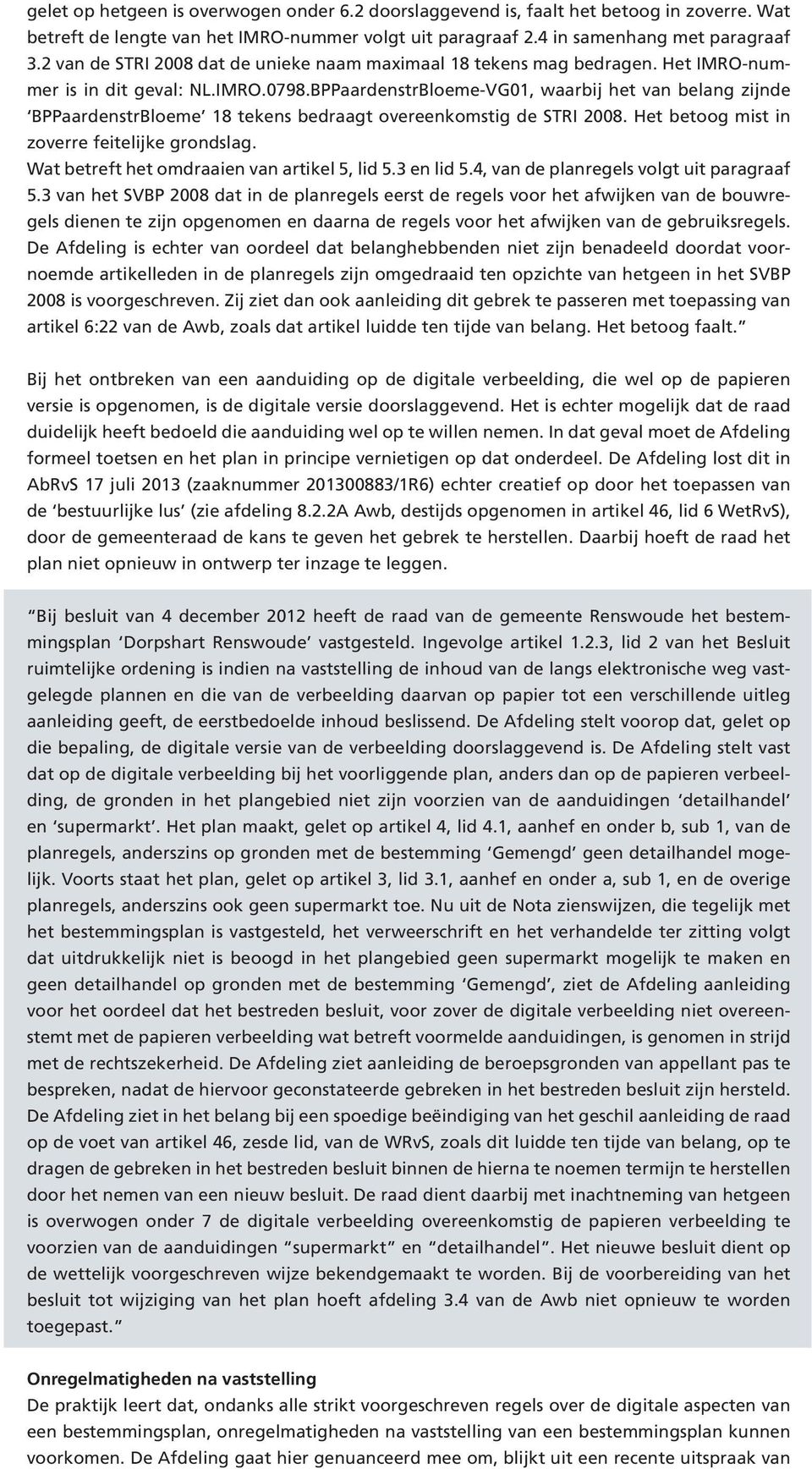 BPPaardenstrBloeme-VG01, waarbij het van belang zijnde BPPaardenstrBloeme 18 tekens bedraagt overeenkomstig de STRI 2008. Het betoog mist in zoverre feitelijke grondslag.