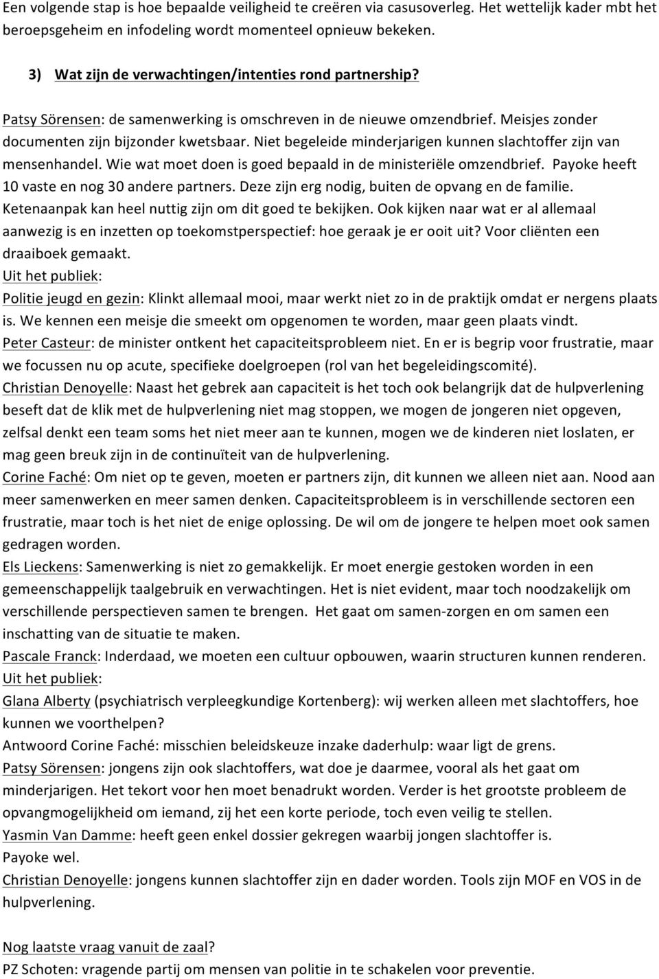 Niet begeleide minderjarigen kunnen slachtoffer zijn van mensenhandel. Wie wat moet doen is goed bepaald in de ministeriële omzendbrief. Payoke heeft 10 vaste en nog 30 andere partners.