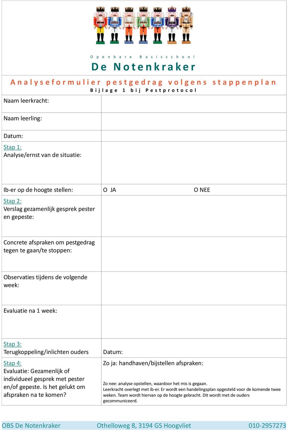 pestgedrag tegen te gaan/te stoppen: Observaties tijdens de volgende week: Evaluatie na 1 week: Stap 3: Terugkoppeling/inlichten ouders Stap 4: Evaluatie: Gezamenlijk of individueel gesprek met