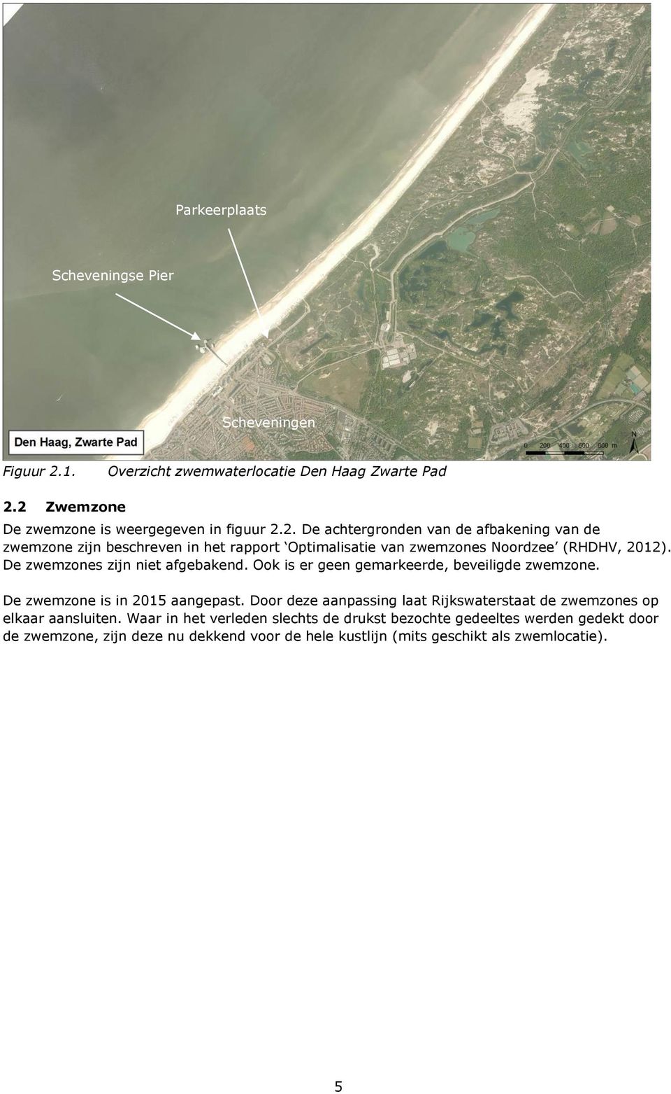 2 Zwemzone De zwemzone is weergegeven in figuur 2.2. De achtergronden van de afbakening van de zwemzone zijn beschreven in het rapport Optimalisatie van zwemzones Noordzee (RHDHV, 2012).