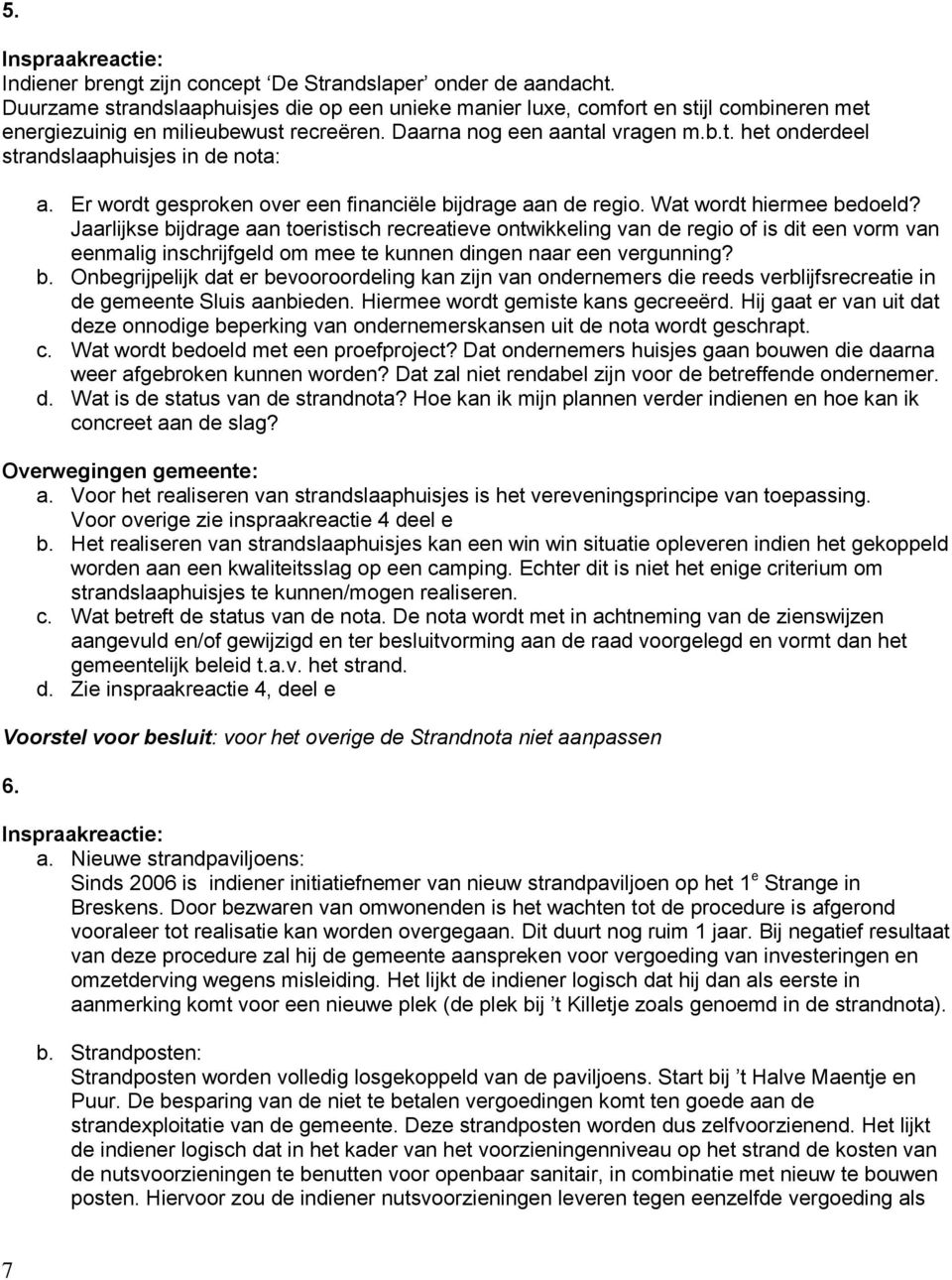 Er wordt gesproken over een financiële bijdrage aan de regio. Wat wordt hiermee bedoeld?