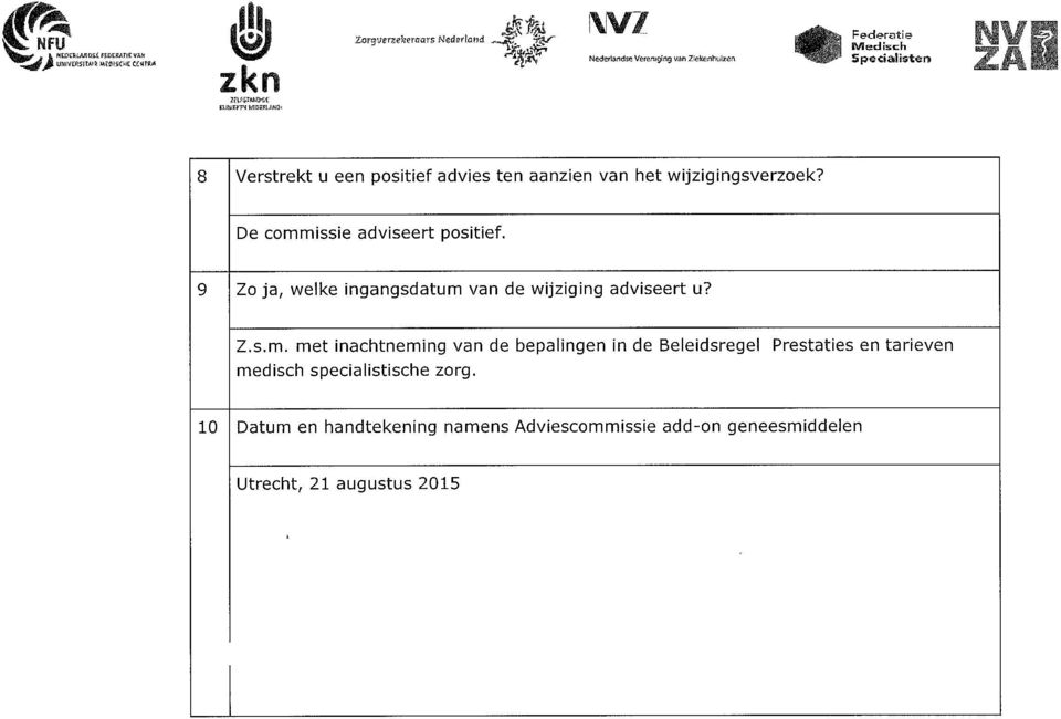 e cmmissie adviseert psitief. 9 Z ja, welke igagsdatum va de wijzigig adviseert u? Z.s.m. met