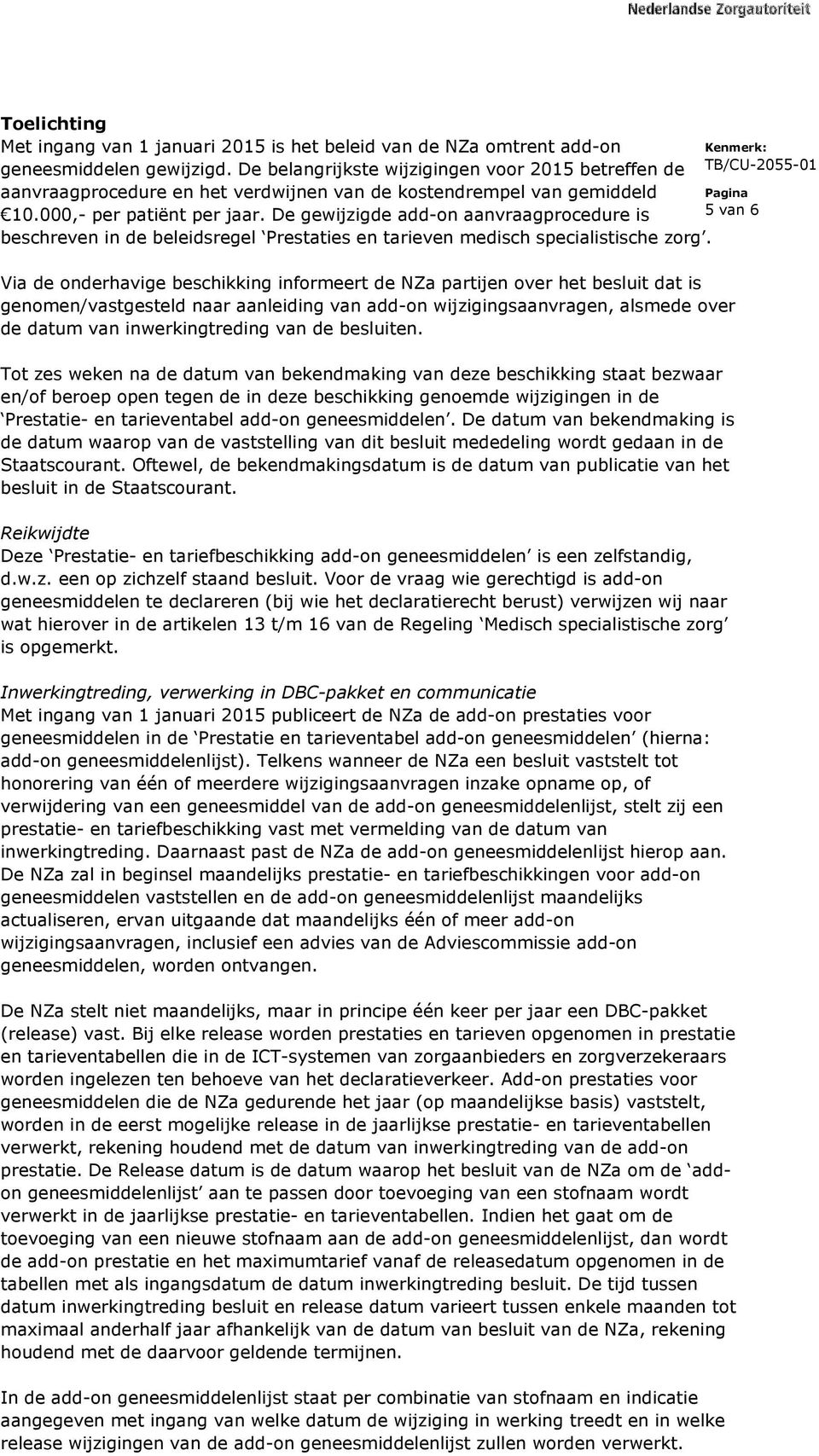 e gewijzigde add- aavraagprcedure is beschreve i de beleidsregel Prestaties e tarieve medisch specialistische zrg.