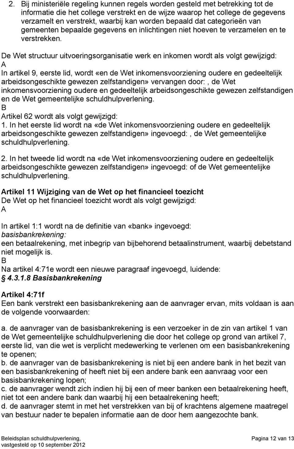 De Wet structuur uitvoeringsorganisatie werk en inkomen wordt als volgt gewijzigd: A In artikel 9, eerste lid, wordt «en de Wet inkomensvoorziening oudere en gedeeltelijk arbeidsongeschikte gewezen