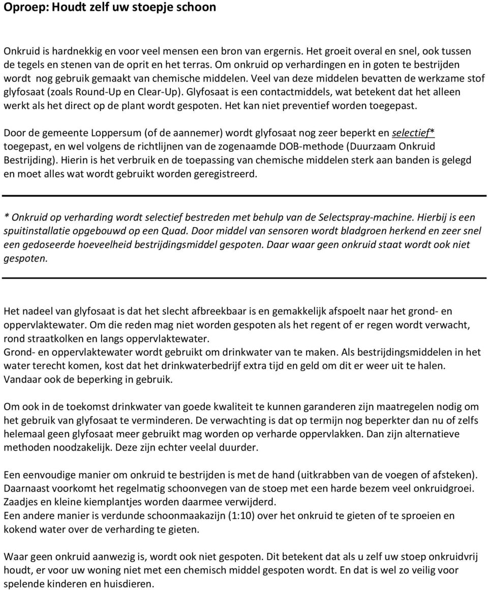 Glyfosaat is een contactmiddels, wat betekent dat het alleen werkt als het direct op de plant wordt gespoten. Het kan niet preventief worden toegepast.