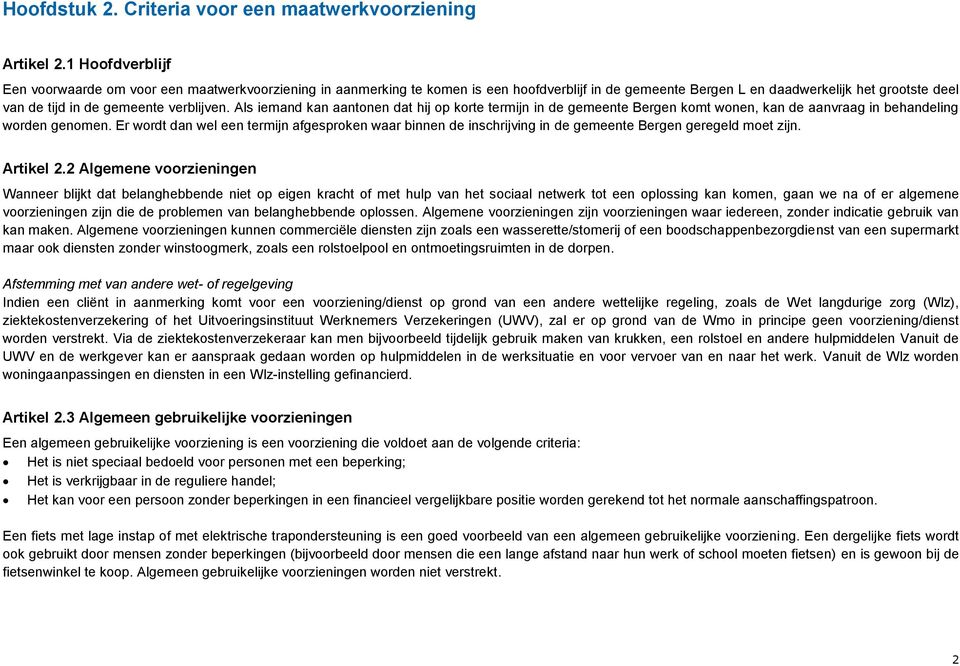 verblijven. Als iemand kan aantonen dat hij op korte termijn in de gemeente Bergen komt wonen, kan de aanvraag in behandeling worden genomen.