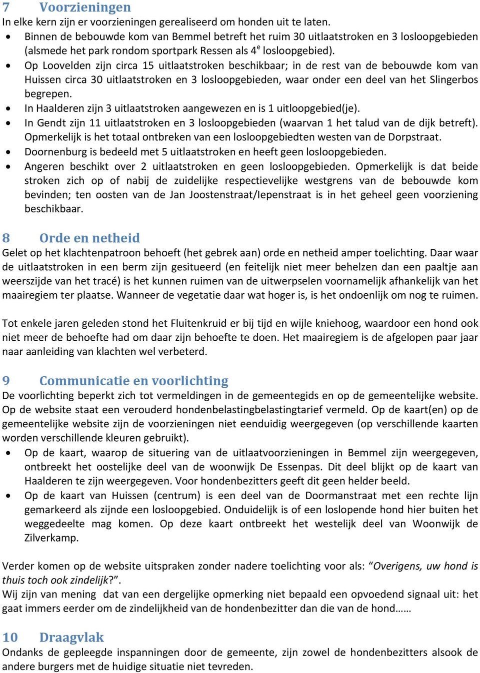 Op Loovelden zijn circa 15 uitlaatstroken beschikbaar; in de rest van de bebouwde kom van Huissen circa 30 uitlaatstroken en 3 losloopgebieden, waar onder een deel van het Slingerbos begrepen.