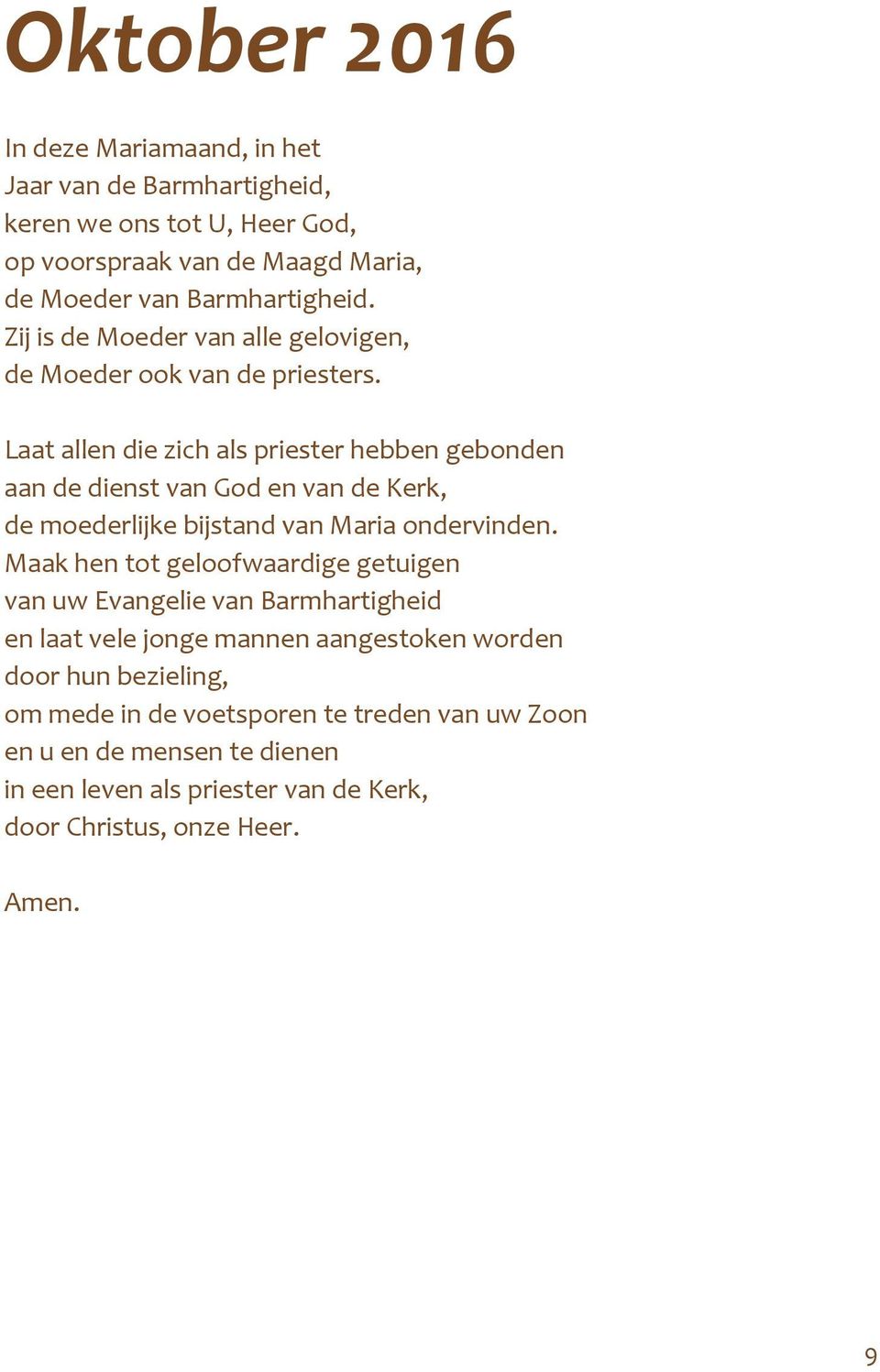 Laat allen die zich als priester hebben gebonden aan de dienst van God en van de Kerk, de moederlijke bijstand van Maria ondervinden.