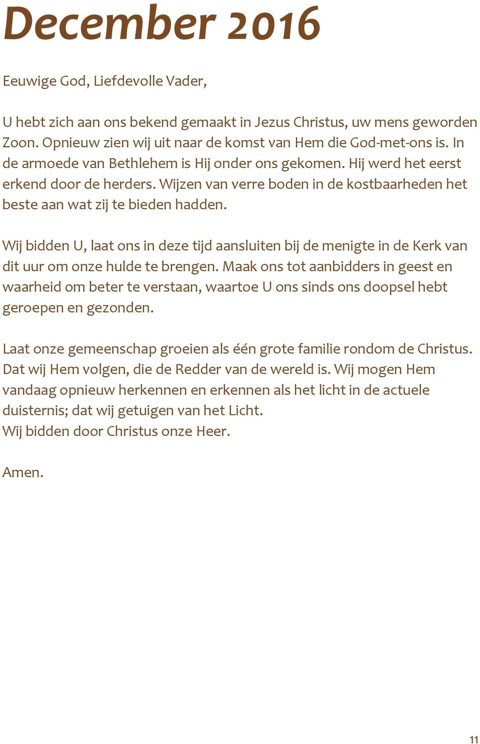 Wij bidden U, laat ons in deze tijd aansluiten bij de menigte in de Kerk van dit uur om onze hulde te brengen.