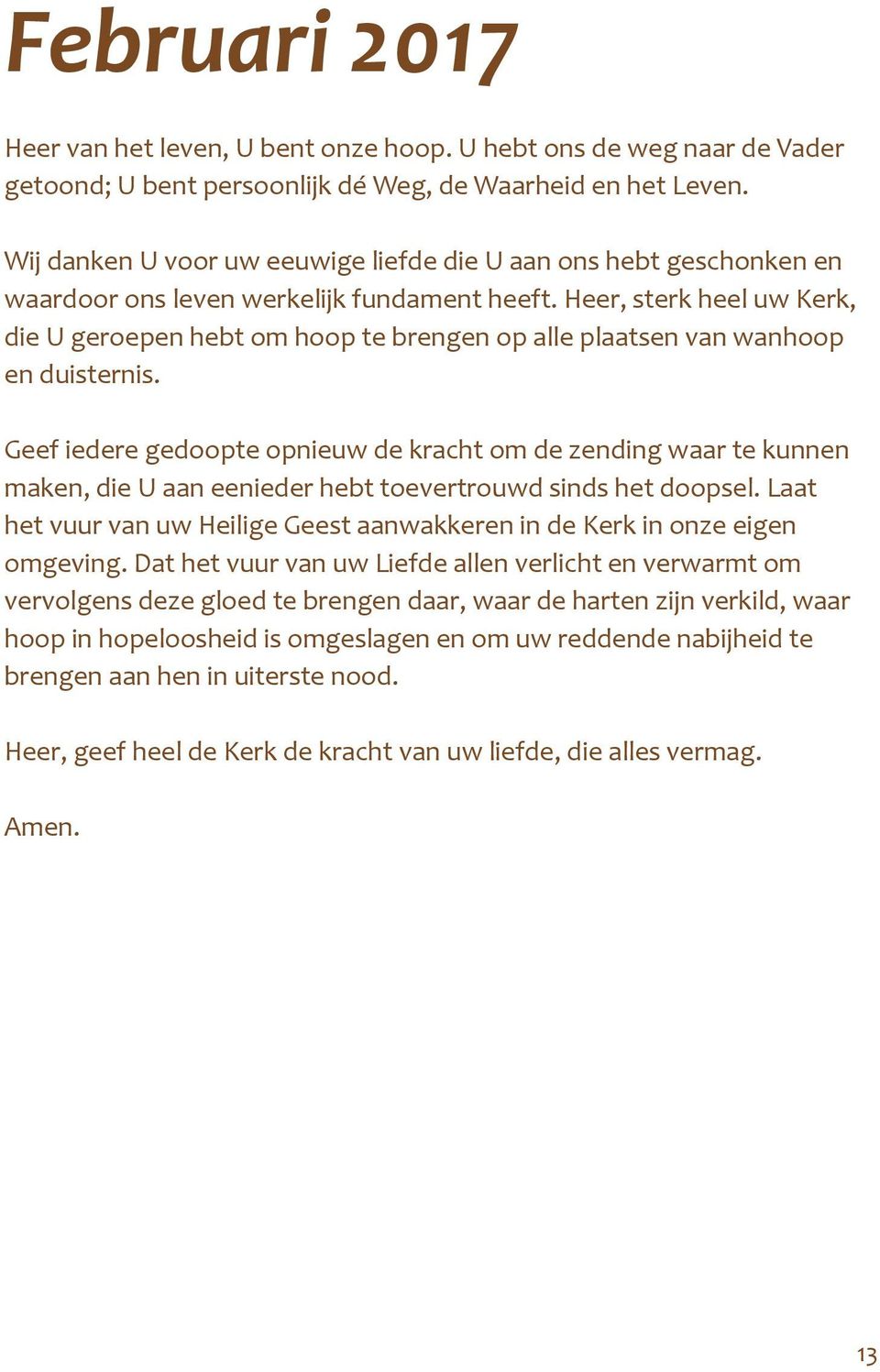 Heer, sterk heel uw Kerk, die U geroepen hebt om hoop te brengen op alle plaatsen van wanhoop en duisternis.