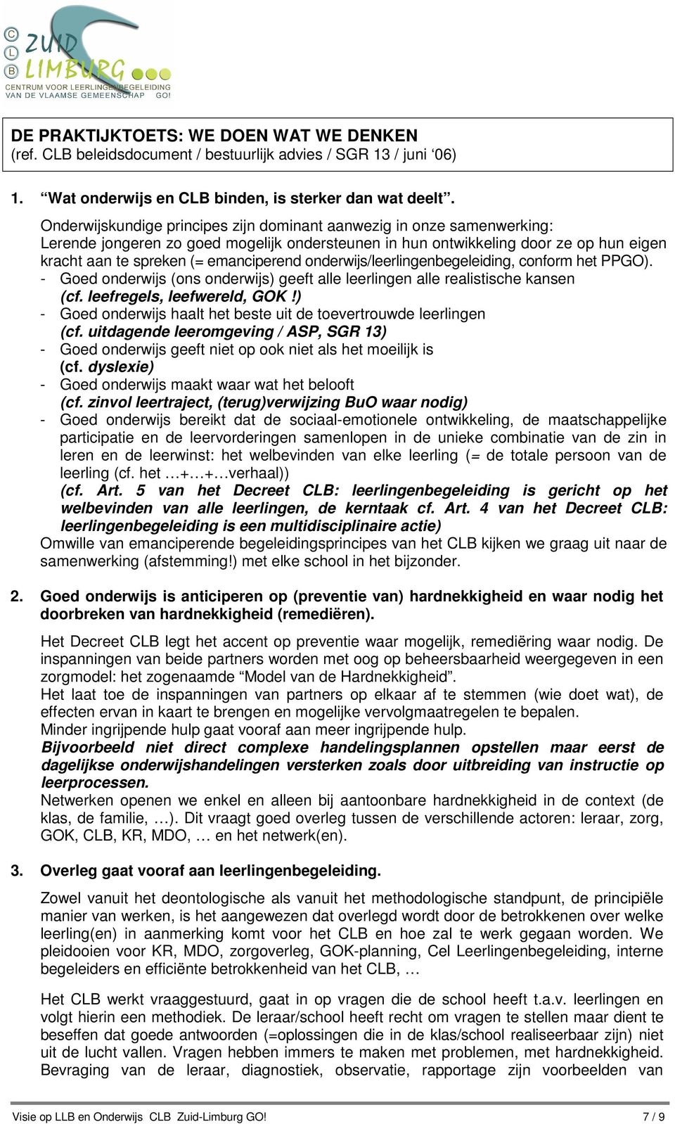 onderwijs/leerlingenbegeleiding, conform het PPGO). - Goed onderwijs (ons onderwijs) geeft alle leerlingen alle realistische kansen (cf. leefregels, leefwereld, GOK!