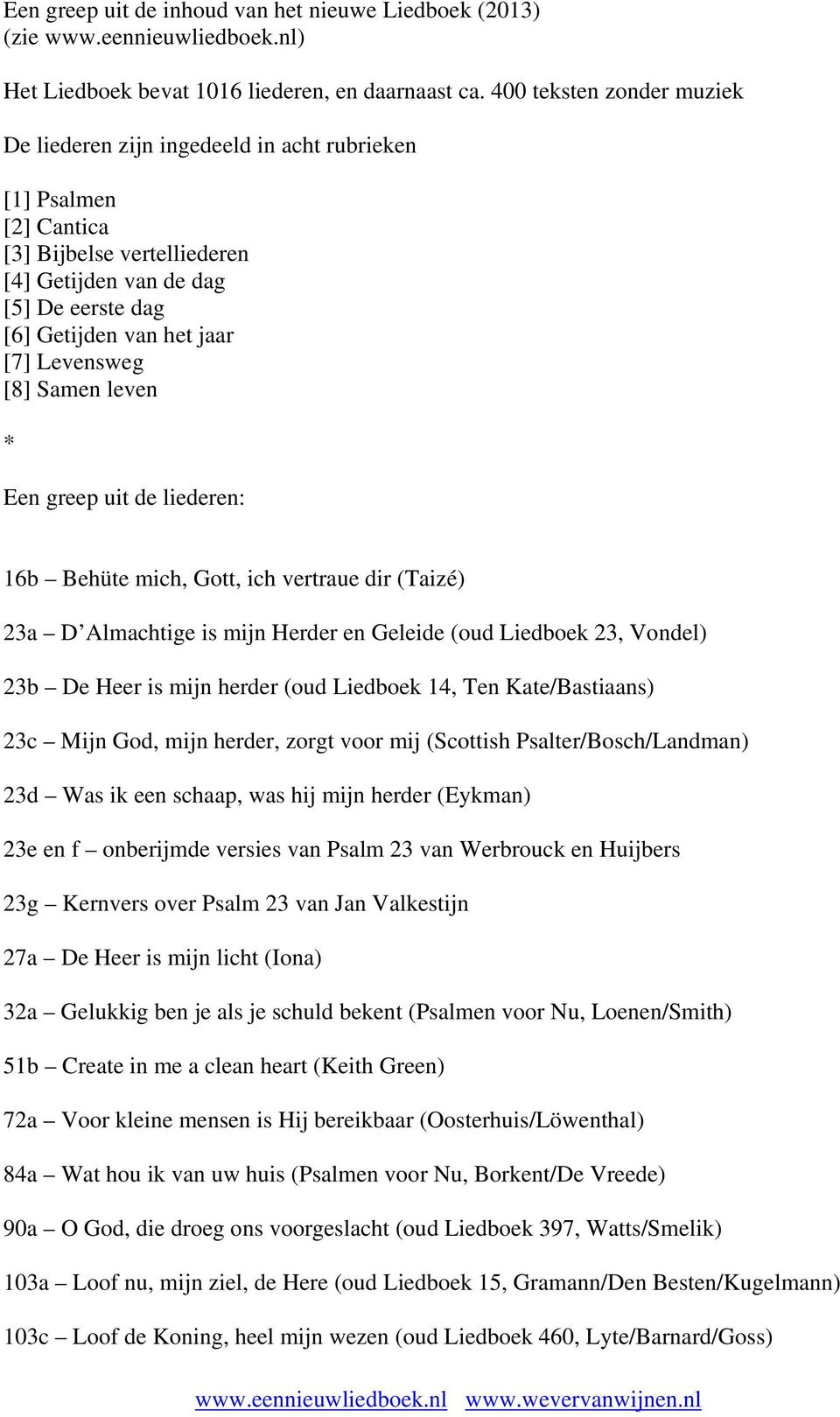 Levensweg [8] Samen leven * Een greep uit de liederen: 16b Behüte mich, Gott, ich vertraue dir (Taizé) 23a D Almachtige is mijn Herder en Geleide (oud Liedboek 23, Vondel) 23b De Heer is mijn herder