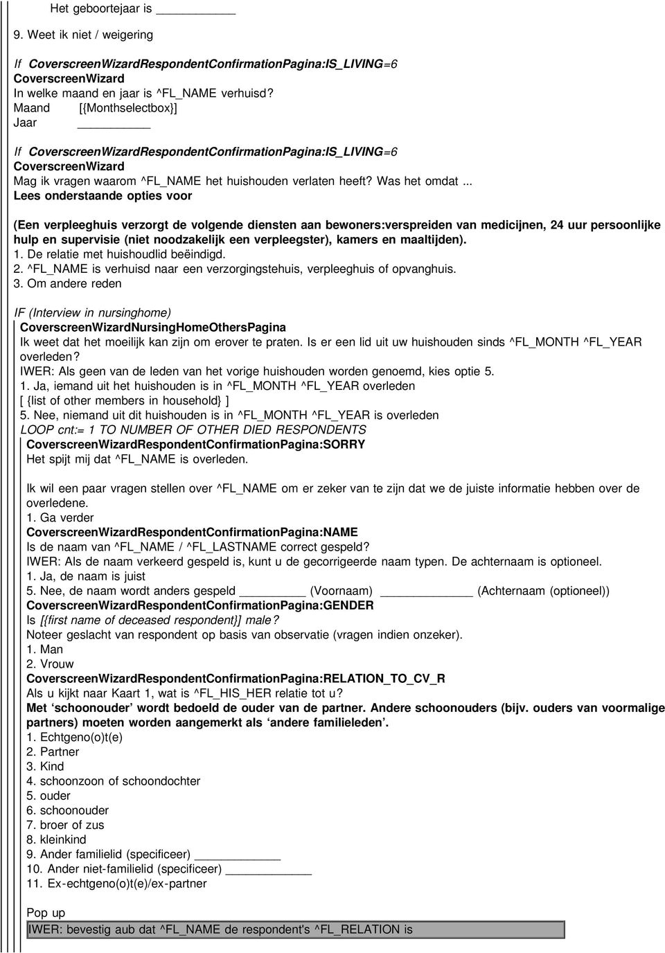 kamers en maaltijden). 1. De relatie met huishoudlid beëindigd. 2. ^FL_NAME is verhuisd naar een verzorgingstehuis, verpleeghuis of opvanghuis. 3.