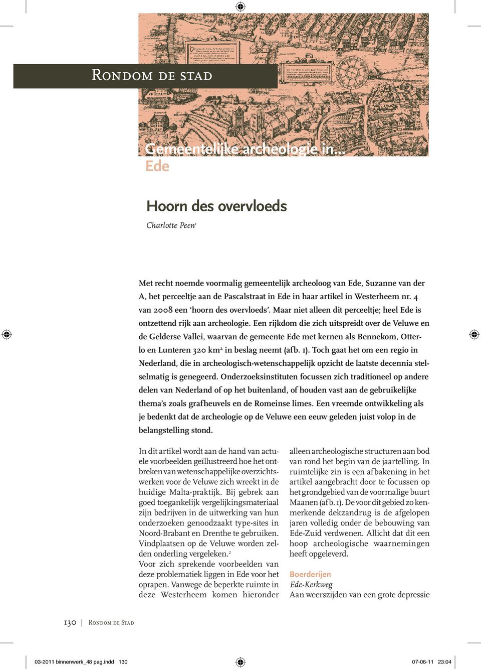 4 van 2008 een hoorn des overvloeds. Maar niet alleen dit perceeltje; heel Ede is ontzettend rijk aan archeologie.