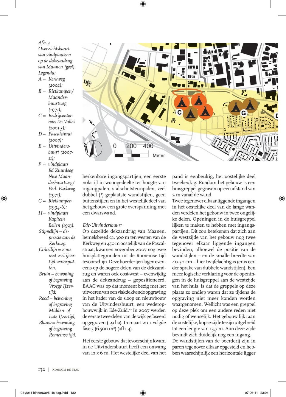 Maanderbuurtweg/ Verl. Parkweg (1971); G = Rietkampen (1994-6); H = vindplaats Kapitein Bellen (1923). Stippellijn = depressie aan de Kerkweg. Cirkellijn = zone met veel ijzertijd waterputten.