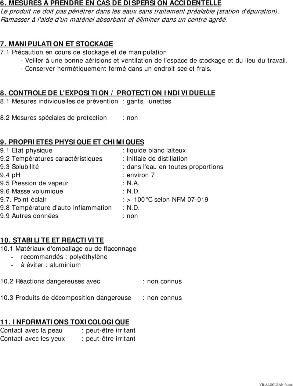 1 Précaution en cours de stockage et de manipulation - Veiller à une bonne aérisions et ventilation de l'espace de stockage et du lieu du travail.